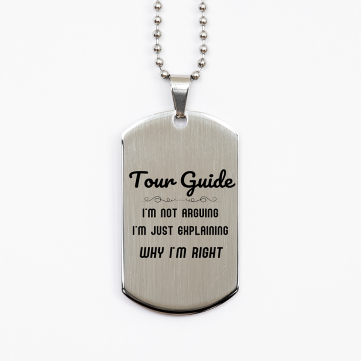 Tour Guide I'm not Arguing. I'm Just Explaining Why I'm RIGHT Silver Dog Tag, Funny Saying Quote Tour Guide Gifts For Tour Guide Graduation Birthday Christmas Gifts for Men Women Coworker