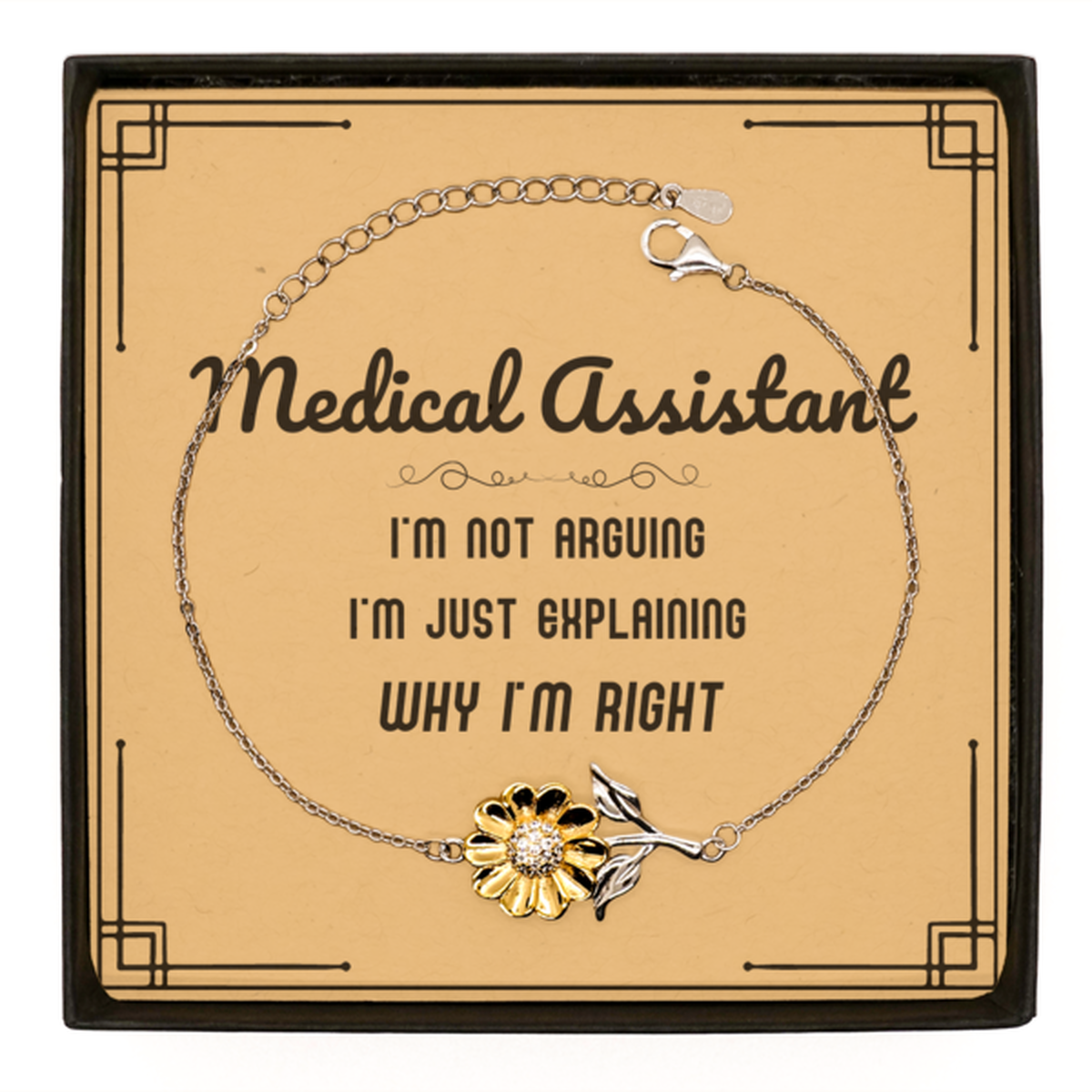 Medical Assistant I'm not Arguing. I'm Just Explaining Why I'm RIGHT Sunflower Bracelet, Funny Saying Quote Medical Assistant Gifts For Medical Assistant Message Card Graduation Birthday Christmas Gifts for Men Women Coworker