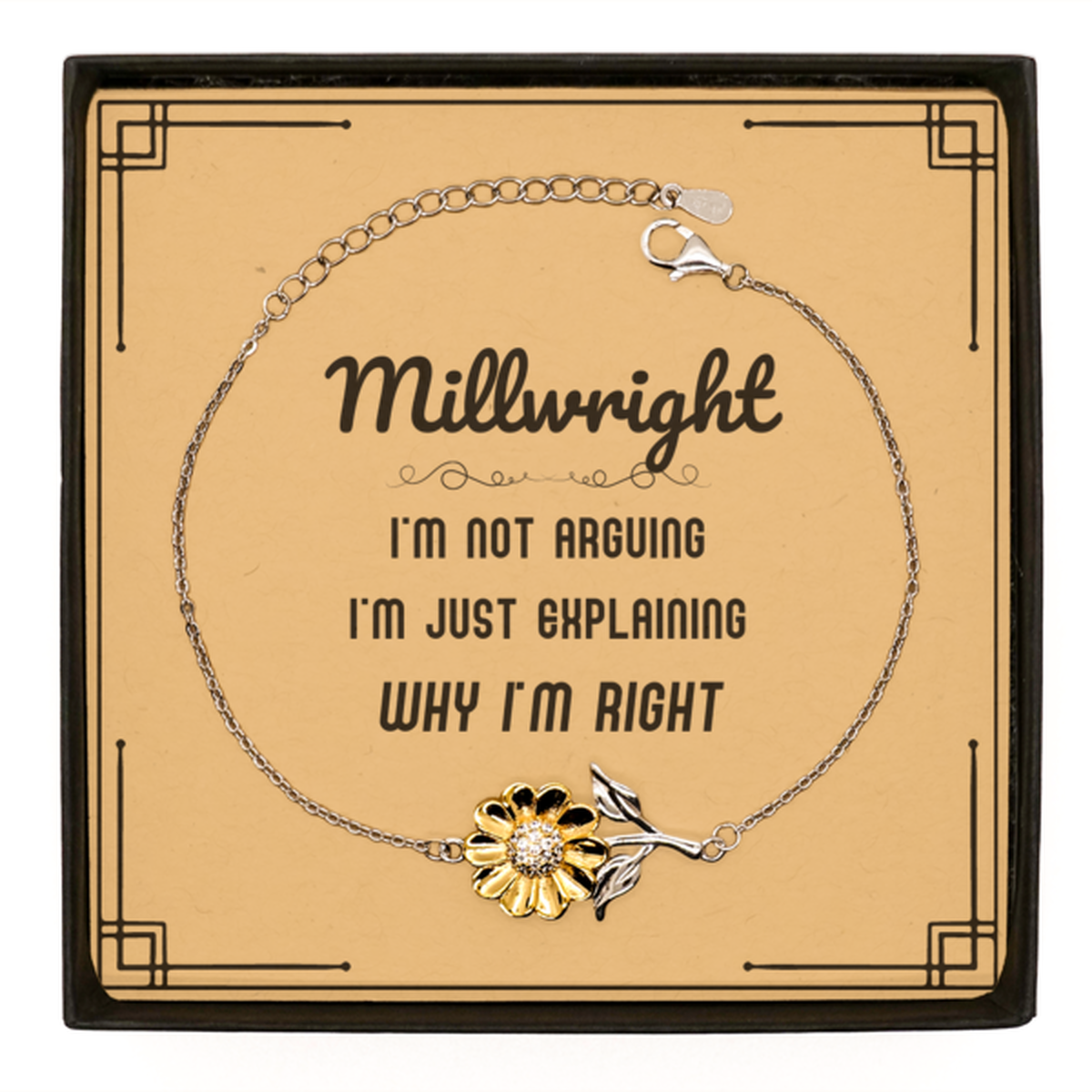 Millwright I'm not Arguing. I'm Just Explaining Why I'm RIGHT Sunflower Bracelet, Funny Saying Quote Millwright Gifts For Millwright Message Card Graduation Birthday Christmas Gifts for Men Women Coworker