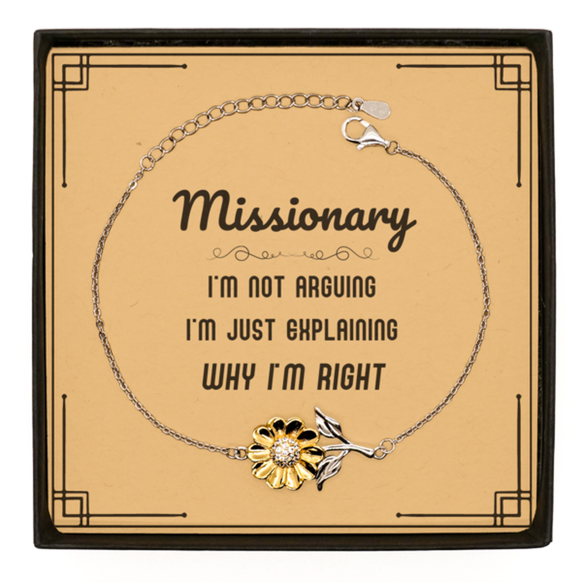 Missionary I'm not Arguing. I'm Just Explaining Why I'm RIGHT Sunflower Bracelet, Funny Saying Quote Missionary Gifts For Missionary Message Card Graduation Birthday Christmas Gifts for Men Women Coworker