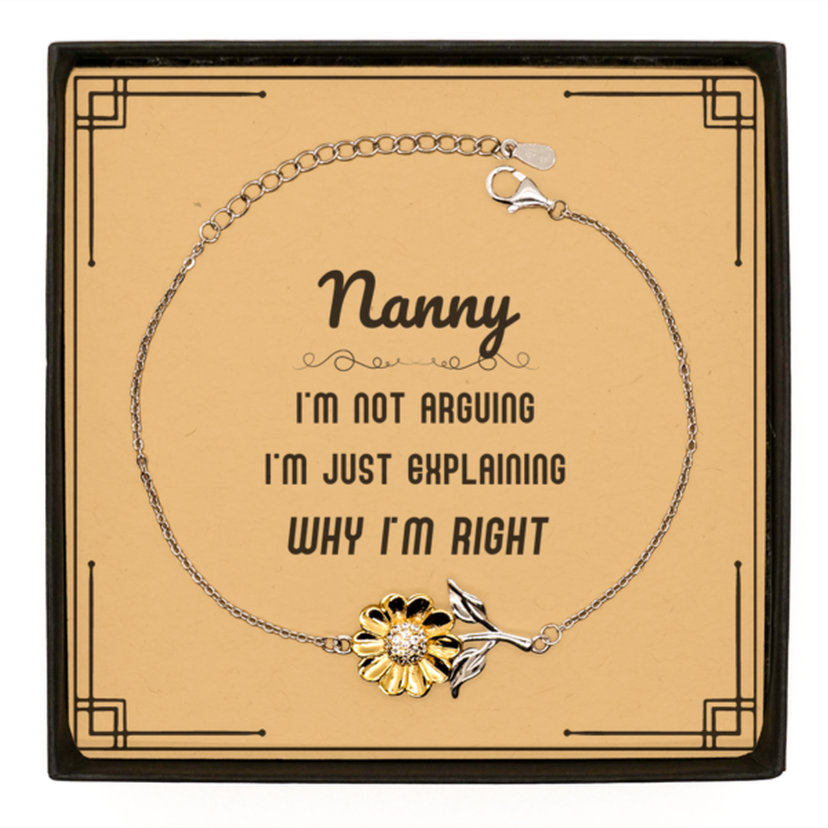Nanny I'm not Arguing. I'm Just Explaining Why I'm RIGHT Sunflower Bracelet, Funny Saying Quote Nanny Gifts For Nanny Message Card Graduation Birthday Christmas Gifts for Men Women Coworker