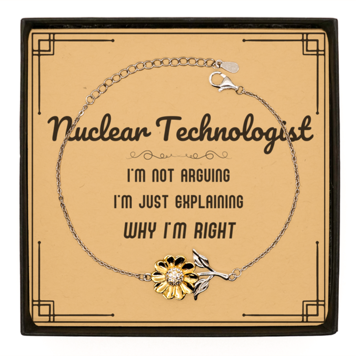 Nuclear Technologist Sunflower Bracelet - I'm Not Arguing Quote | Graduation Gift