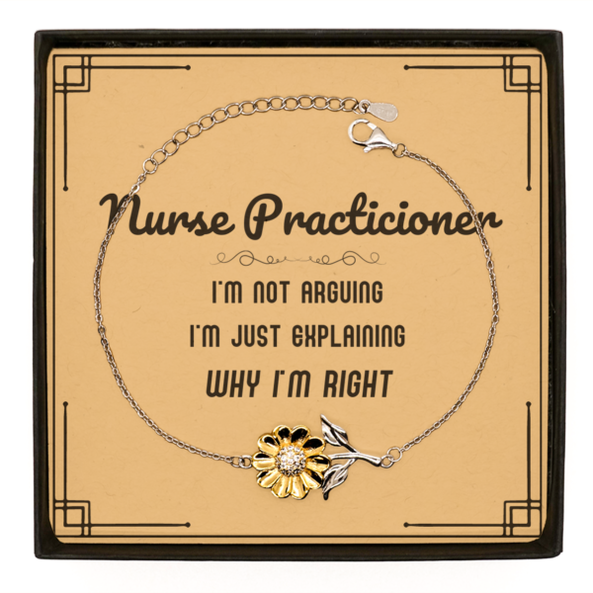 Nurse Practitioner Sunflower Bracelet - I'm Not Arguing, Just Explaining | Graduation Gift