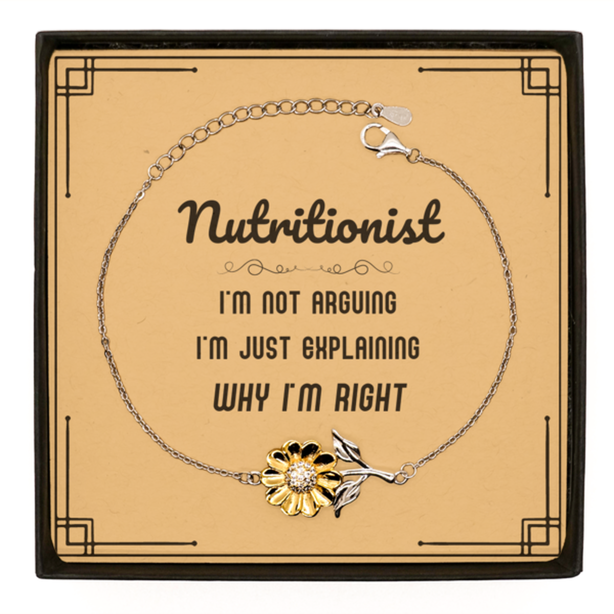 Nutritionist I'm not Arguing. I'm Just Explaining Why I'm RIGHT Sunflower Bracelet, Funny Saying Quote Nutritionist Gifts For Nutritionist Message Card Graduation Birthday Christmas Gifts for Men Women Coworker