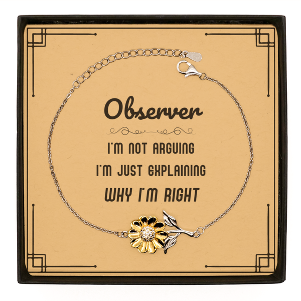 Observer I'm not Arguing. I'm Just Explaining Why I'm RIGHT Sunflower Bracelet, Funny Saying Quote Observer Gifts For Observer Message Card Graduation Birthday Christmas Gifts for Men Women Coworker