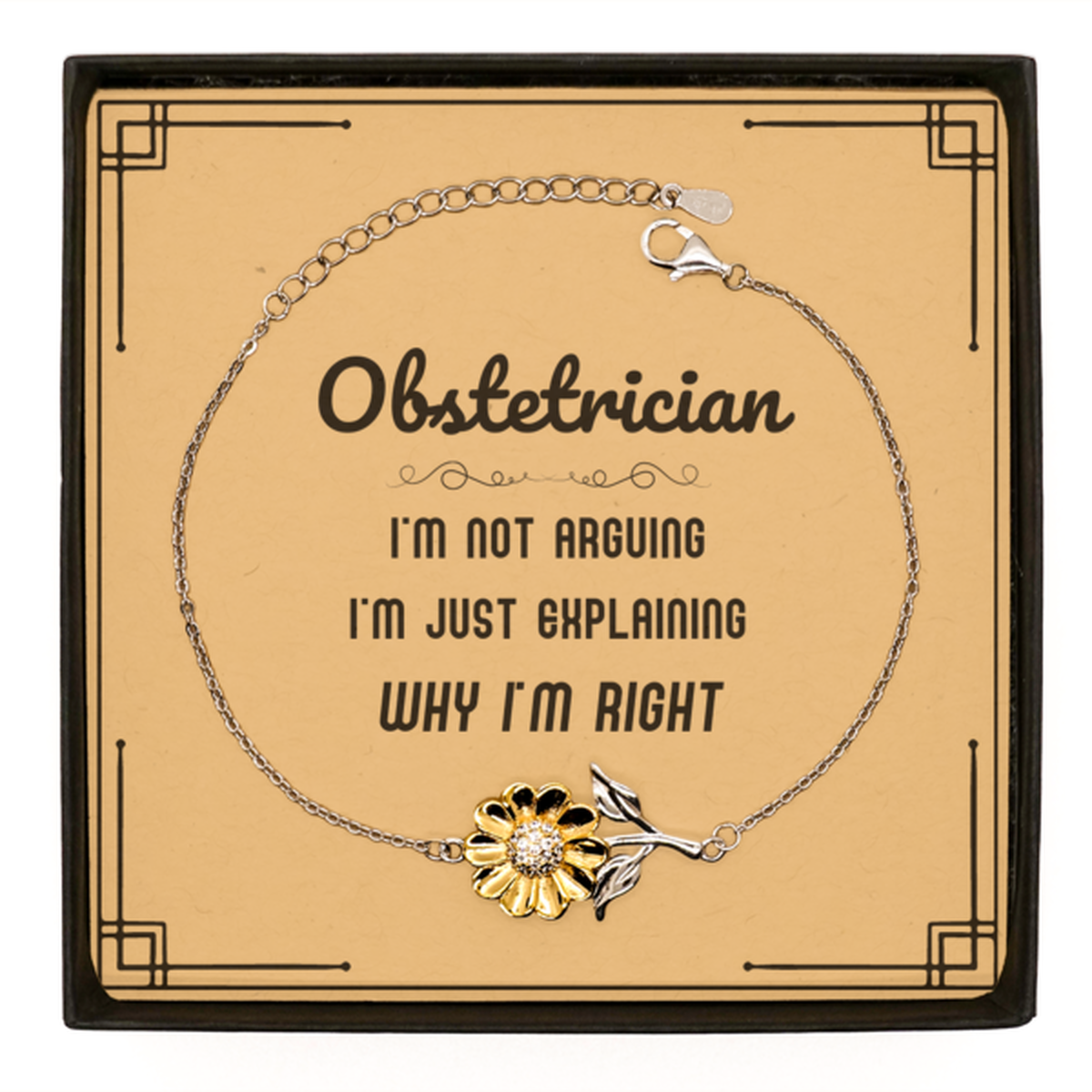 Obstetrician I'm not Arguing. I'm Just Explaining Why I'm RIGHT Sunflower Bracelet, Funny Saying Quote Obstetrician Gifts For Obstetrician Message Card Graduation Birthday Christmas Gifts for Men Women Coworker