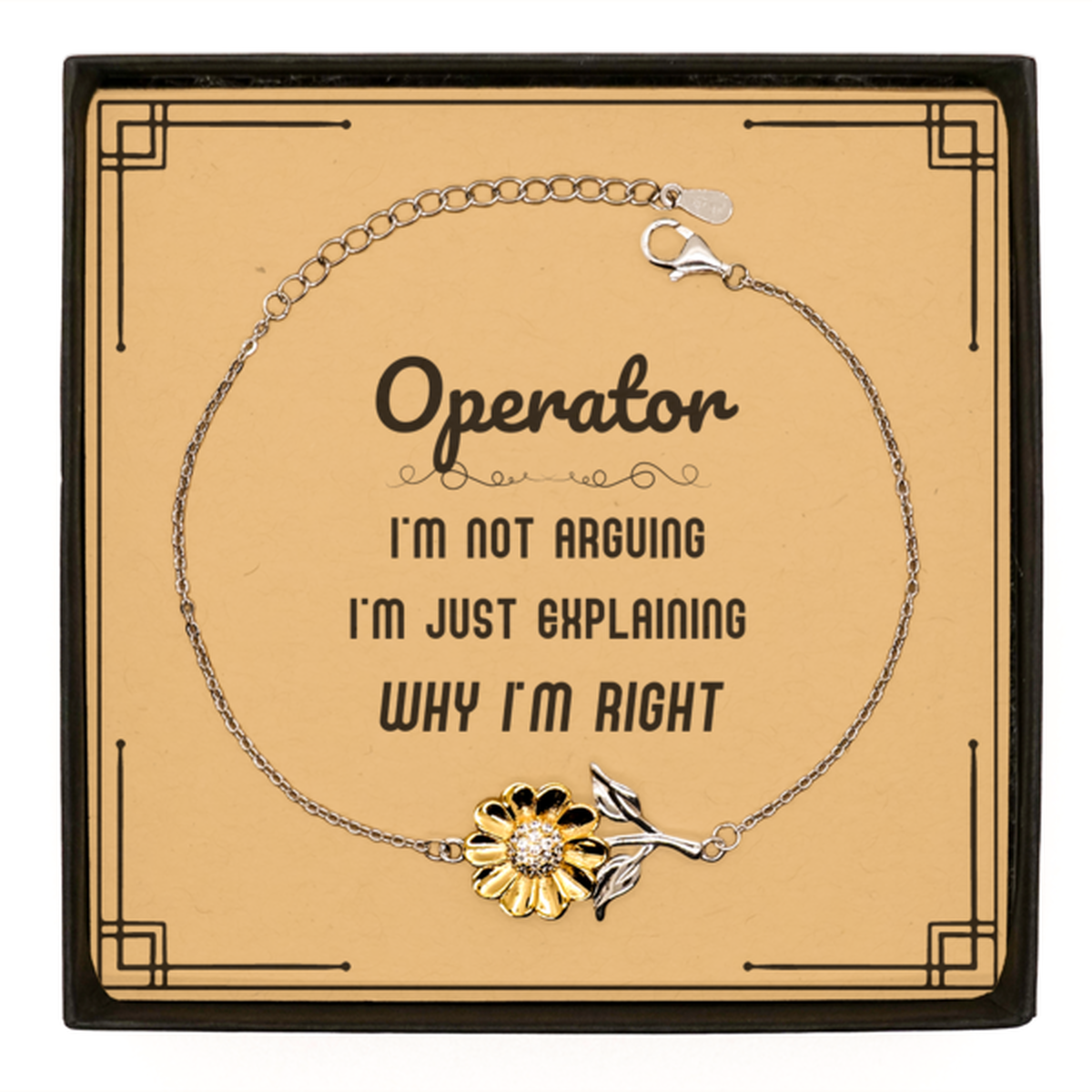 Operator I'm not Arguing. I'm Just Explaining Why I'm RIGHT Sunflower Bracelet, Funny Saying Quote Operator Gifts For Operator Message Card Graduation Birthday Christmas Gifts for Men Women Coworker