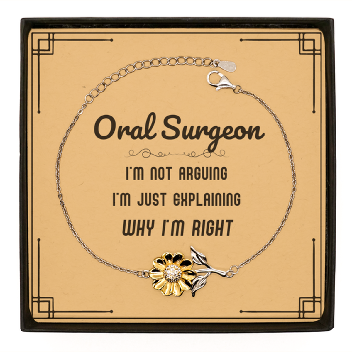 Oral Surgeon Sunflower Bracelet - I'm Just Explaining Why I'm RIGHT | Graduation Gift