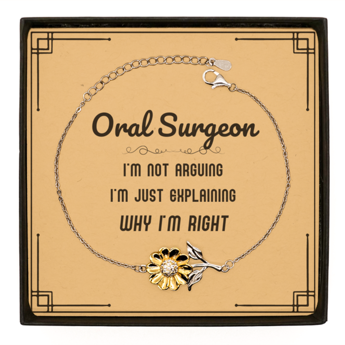 Oral Surgeon I'm not Arguing. I'm Just Explaining Why I'm RIGHT Sunflower Bracelet, Funny Saying Quote Oral Surgeon Gifts For Oral Surgeon Message Card Graduation Birthday Christmas Gifts for Men Women Coworker