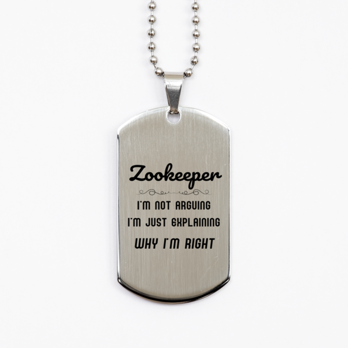 Zookeeper I'm not Arguing. I'm Just Explaining Why I'm RIGHT Silver Dog Tag, Funny Saying Quote Zookeeper Gifts For Zookeeper Graduation Birthday Christmas Gifts for Men Women Coworker