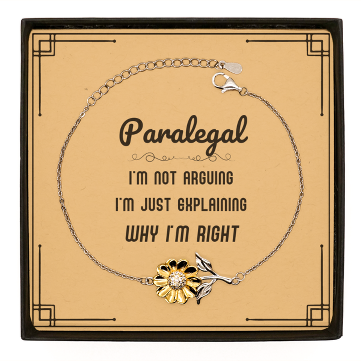 Paralegal I'm not Arguing. I'm Just Explaining Why I'm RIGHT Sunflower Bracelet, Funny Saying Quote Paralegal Gifts For Paralegal Message Card Graduation Birthday Christmas Gifts for Men Women Coworker