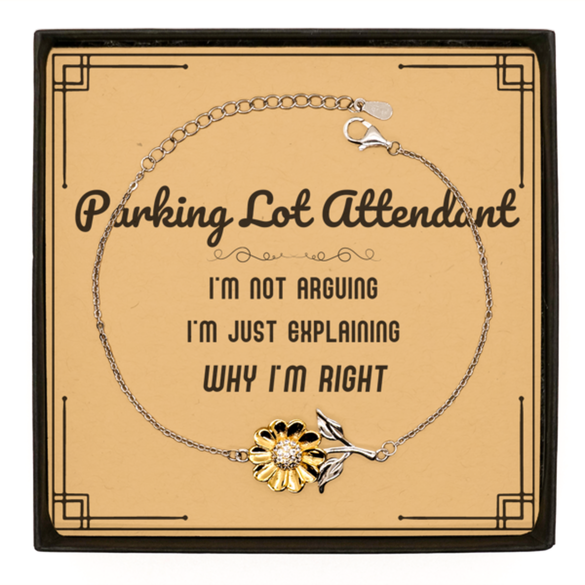 Parking Lot Attendant Sunflower Bracelet - I'm Just Explaining Why I'm RIGHT | Graduation Gift