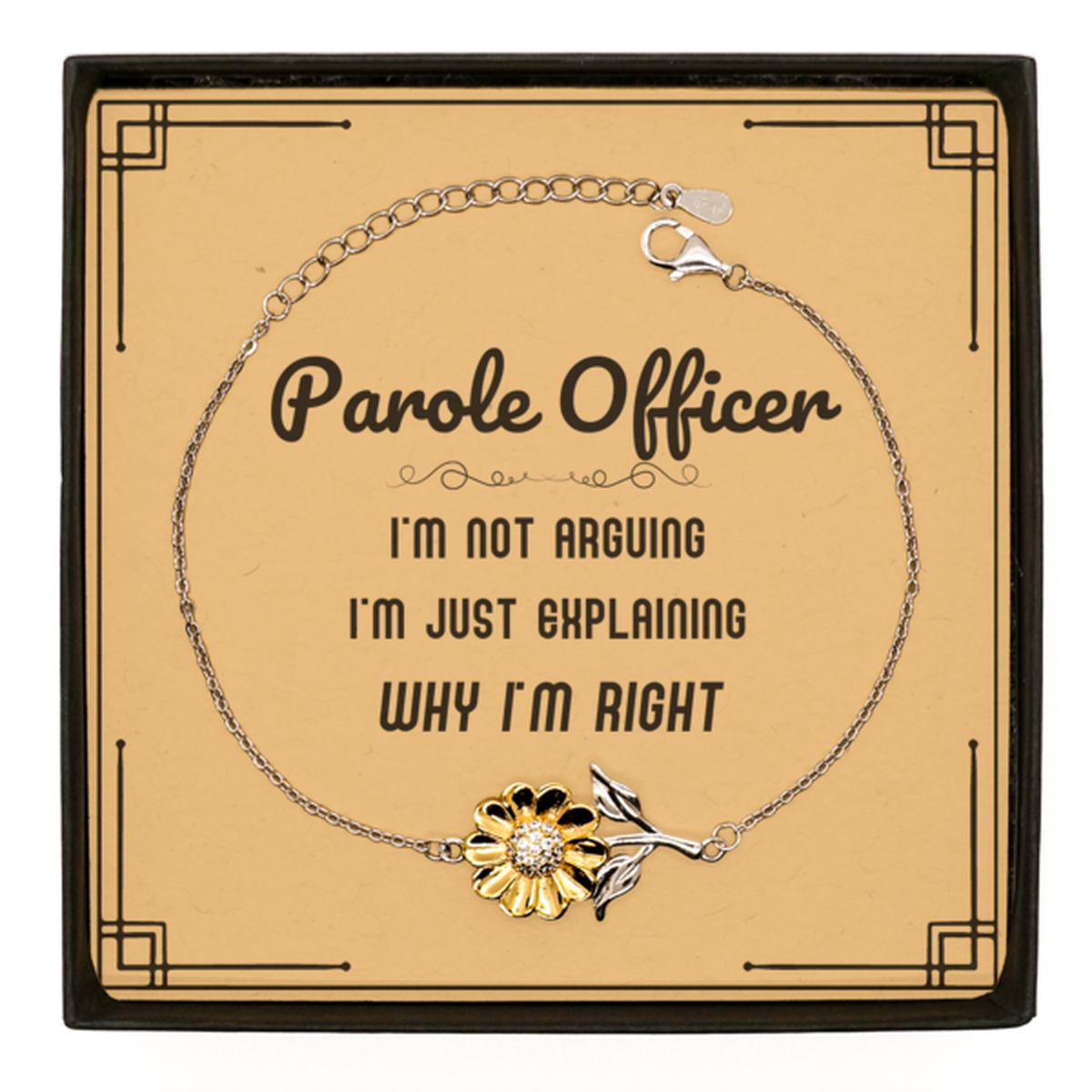 Parole Officer Sunflower Bracelet - I'm Not Arguing Quote | Graduation Gift