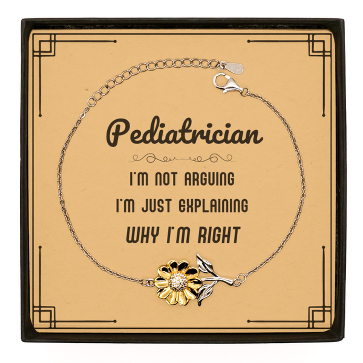 Pediatrician Sunflower Bracelet - I'm Not Arguing, Just Explaining | Graduation Gift