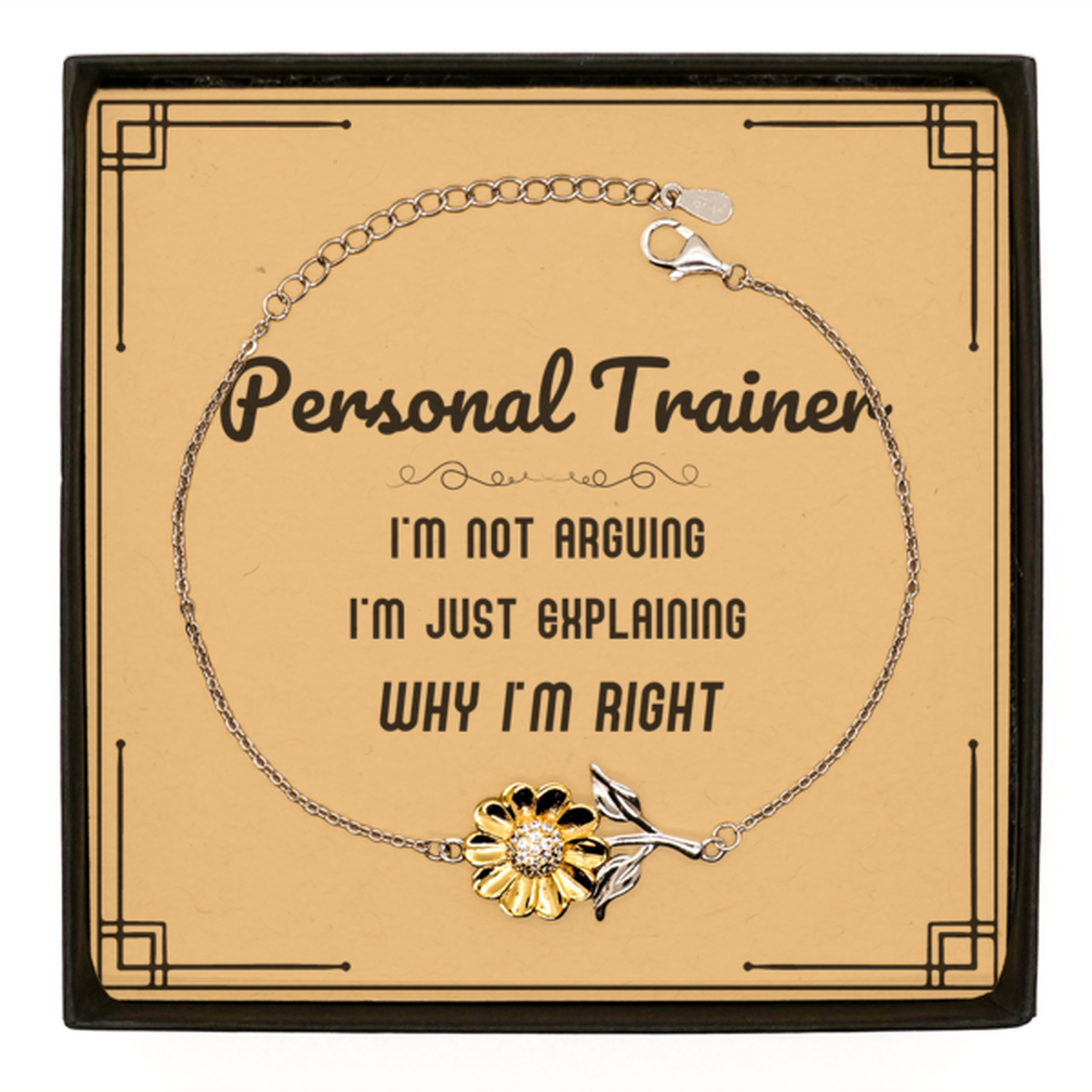 Personal Trainer I'm not Arguing. I'm Just Explaining Why I'm RIGHT Sunflower Bracelet, Funny Saying Quote Personal Trainer Gifts For Personal Trainer Message Card Graduation Birthday Christmas Gifts for Men Women Coworker