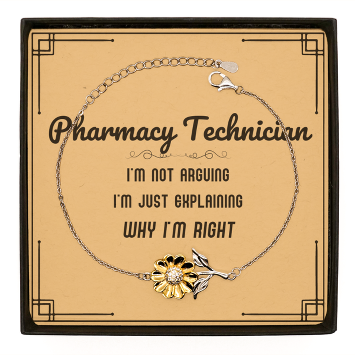 Pharmacy Technician I'm not Arguing. I'm Just Explaining Why I'm RIGHT Sunflower Bracelet, Funny Saying Quote Pharmacy Technician Gifts For Pharmacy Technician Message Card Graduation Birthday Christmas Gifts for Men Women Coworker