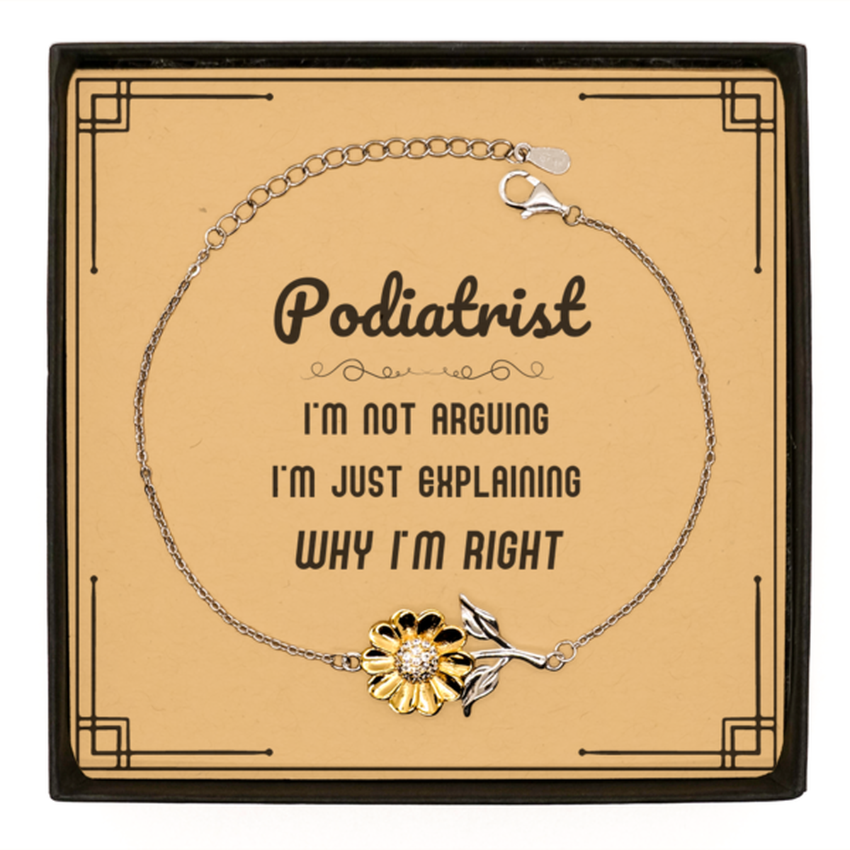 Podiatrist Sunflower Bracelet - I'm Just Explaining Why I'm RIGHT | Graduation Gift
