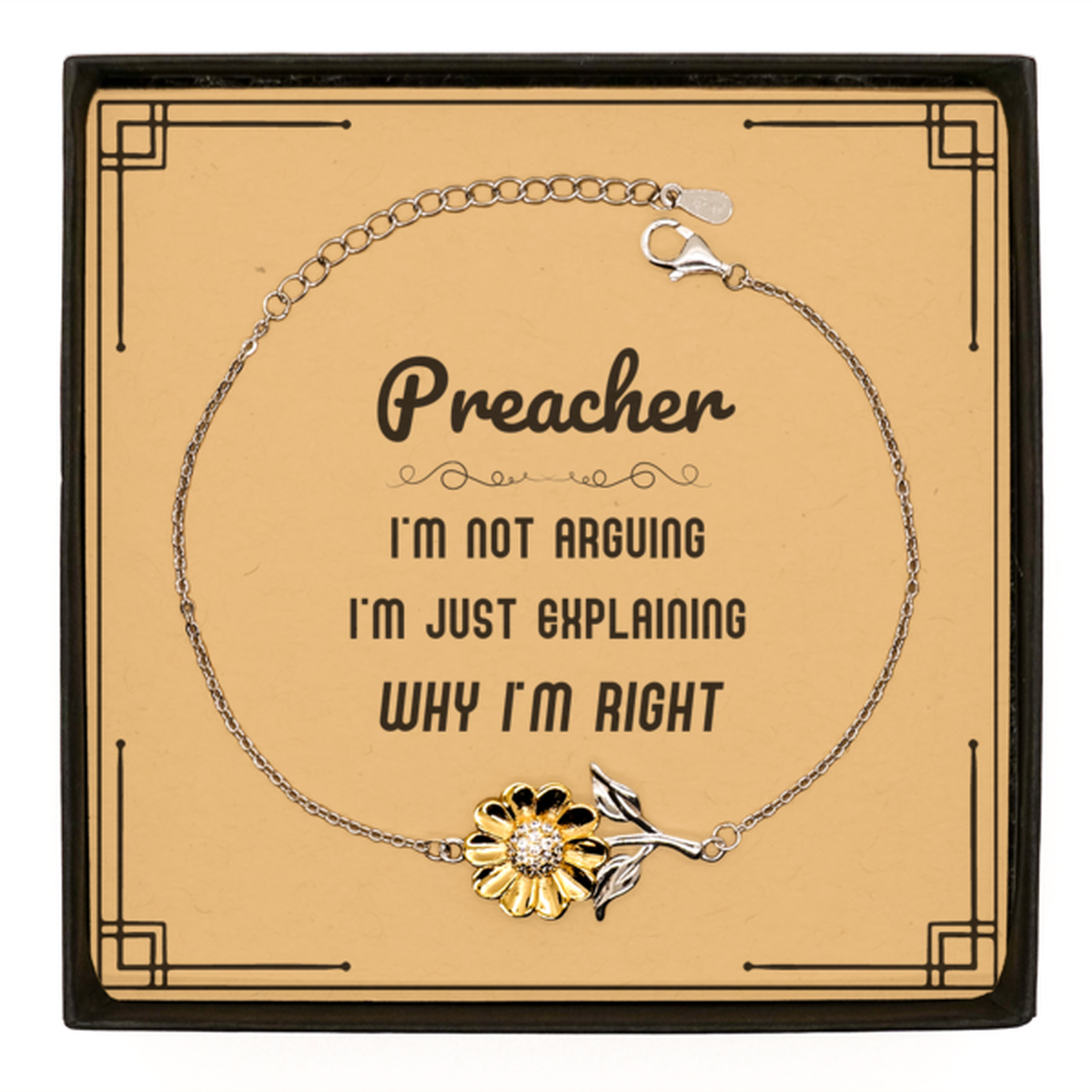 Preacher I'm not Arguing. I'm Just Explaining Why I'm RIGHT Sunflower Bracelet, Funny Saying Quote Preacher Gifts For Preacher Message Card Graduation Birthday Christmas Gifts for Men Women Coworker