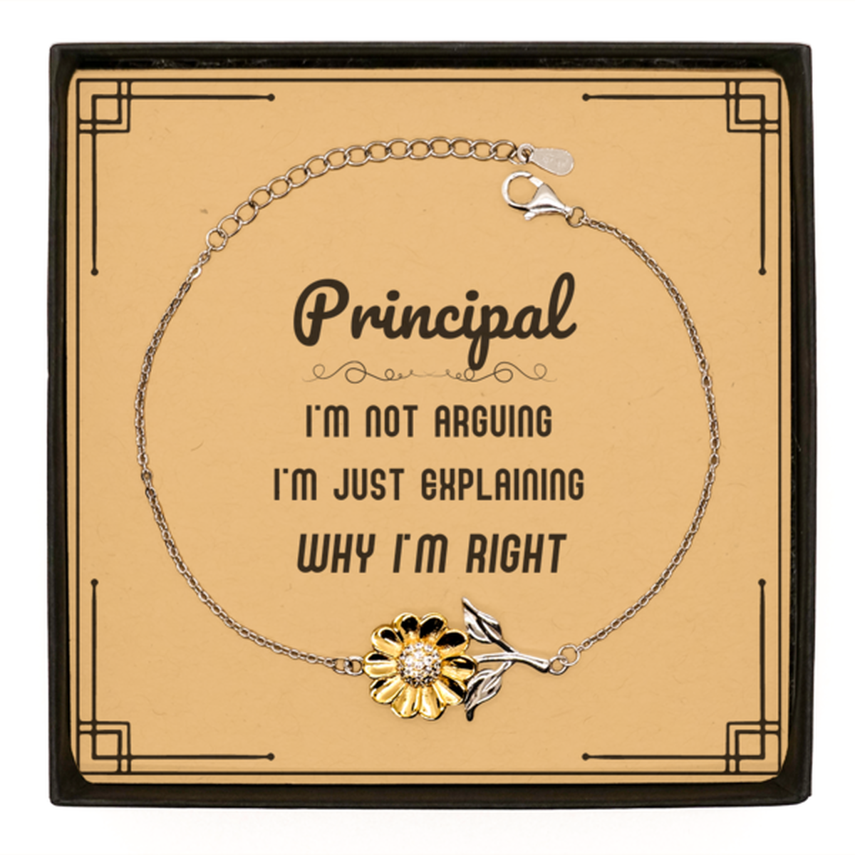 Principal I'm not Arguing. I'm Just Explaining Why I'm RIGHT Sunflower Bracelet, Funny Saying Quote Principal Gifts For Principal Message Card Graduation Birthday Christmas Gifts for Men Women Coworker