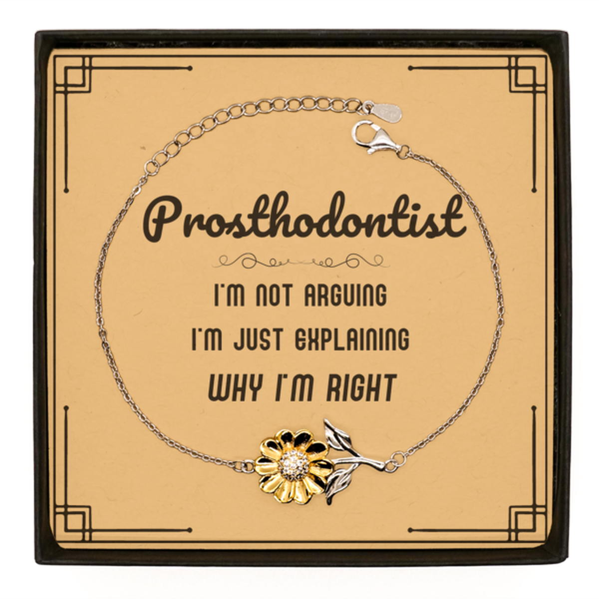 Prosthodontist Sunflower Bracelet - I'm Not Arguing, Just Explaining | Graduation Gift