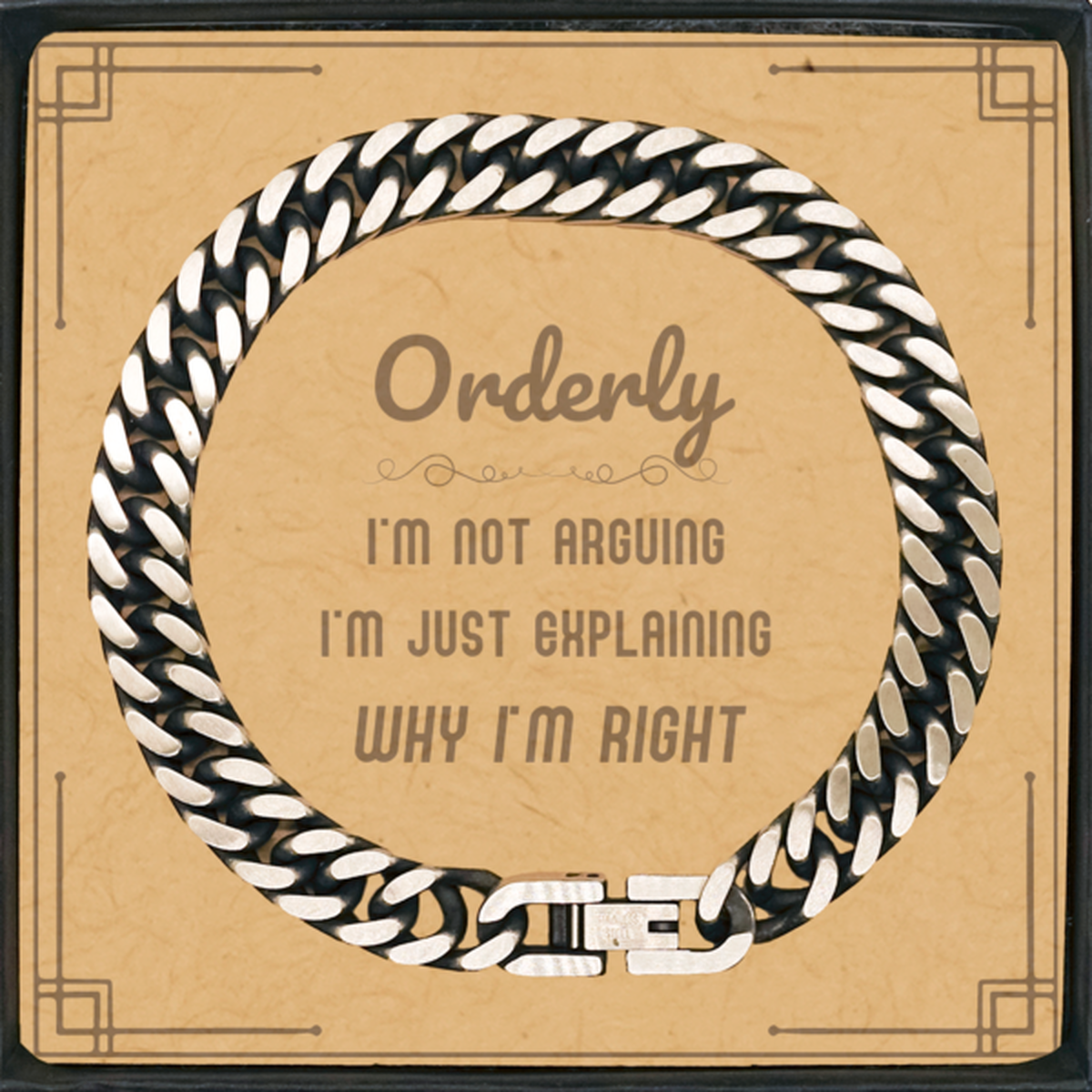 Orderly I'm not Arguing. I'm Just Explaining Why I'm RIGHT Cuban Link Chain Bracelet, Funny Saying Quote Orderly Gifts For Orderly Message Card Graduation Birthday Christmas Gifts for Men Women Coworker