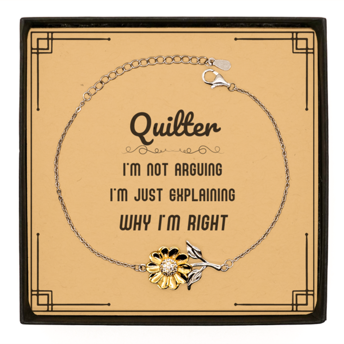 Quilter I'm not Arguing. I'm Just Explaining Why I'm RIGHT Sunflower Bracelet, Funny Saying Quote Quilter Gifts For Quilter Message Card Graduation Birthday Christmas Gifts for Men Women Coworker