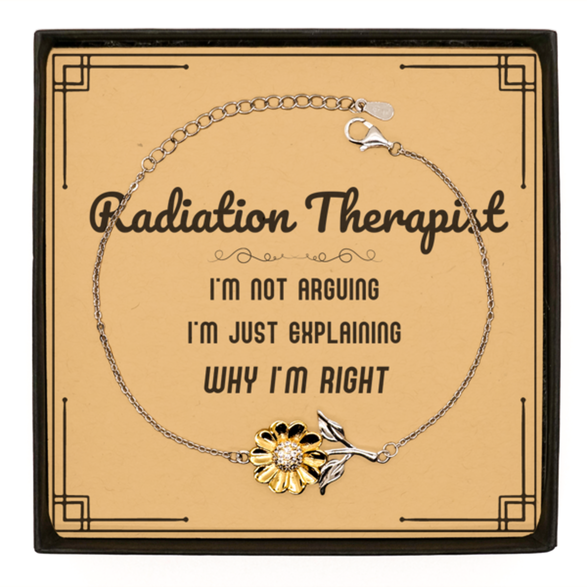 Radiation Therapist Sunflower Bracelet - I'm Just Explaining Why I'm RIGHT | Graduation Gift