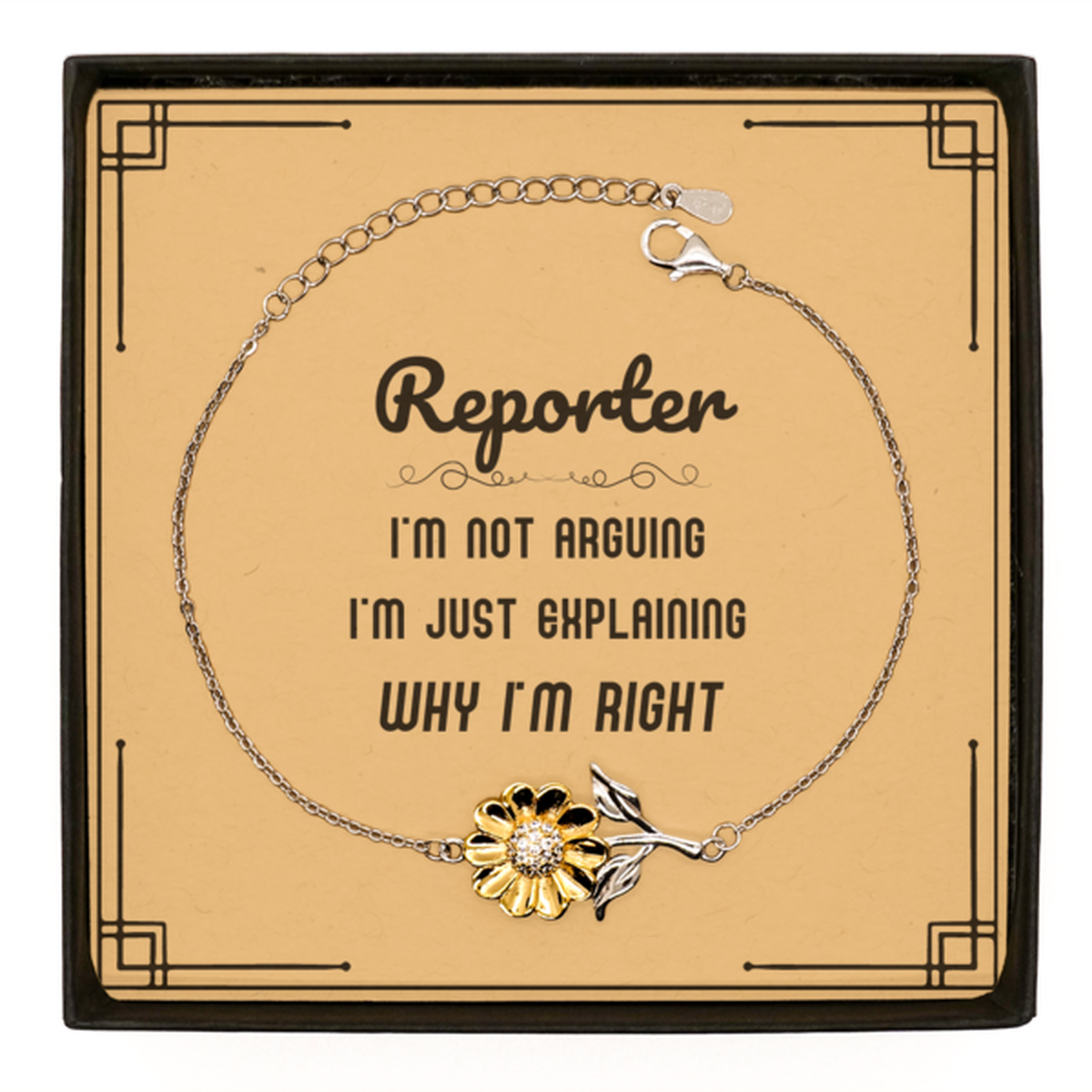 Reporter Sunflower Bracelet - I'm Not Arguing, I'm Just Explaining Why I'm RIGHT | Graduation Gift