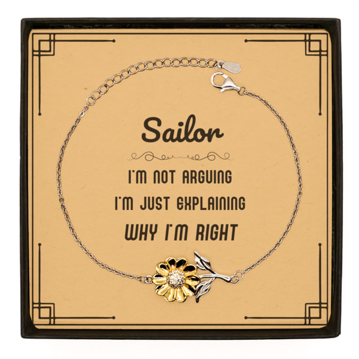Sailor I'm not Arguing. I'm Just Explaining Why I'm RIGHT Sunflower Bracelet, Funny Saying Quote Sailor Gifts For Sailor Message Card Graduation Birthday Christmas Gifts for Men Women Coworker