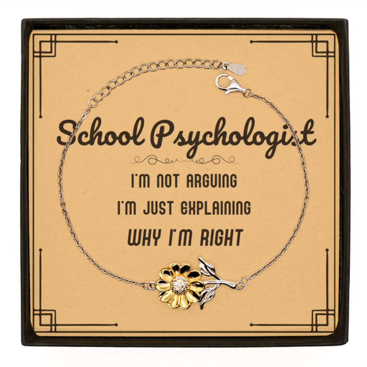School Psychologist I'm not Arguing. I'm Just Explaining Why I'm RIGHT Sunflower Bracelet, Funny Saying Quote School Psychologist Gifts For School Psychologist Message Card Graduation Birthday Christmas Gifts for Men Women Coworker