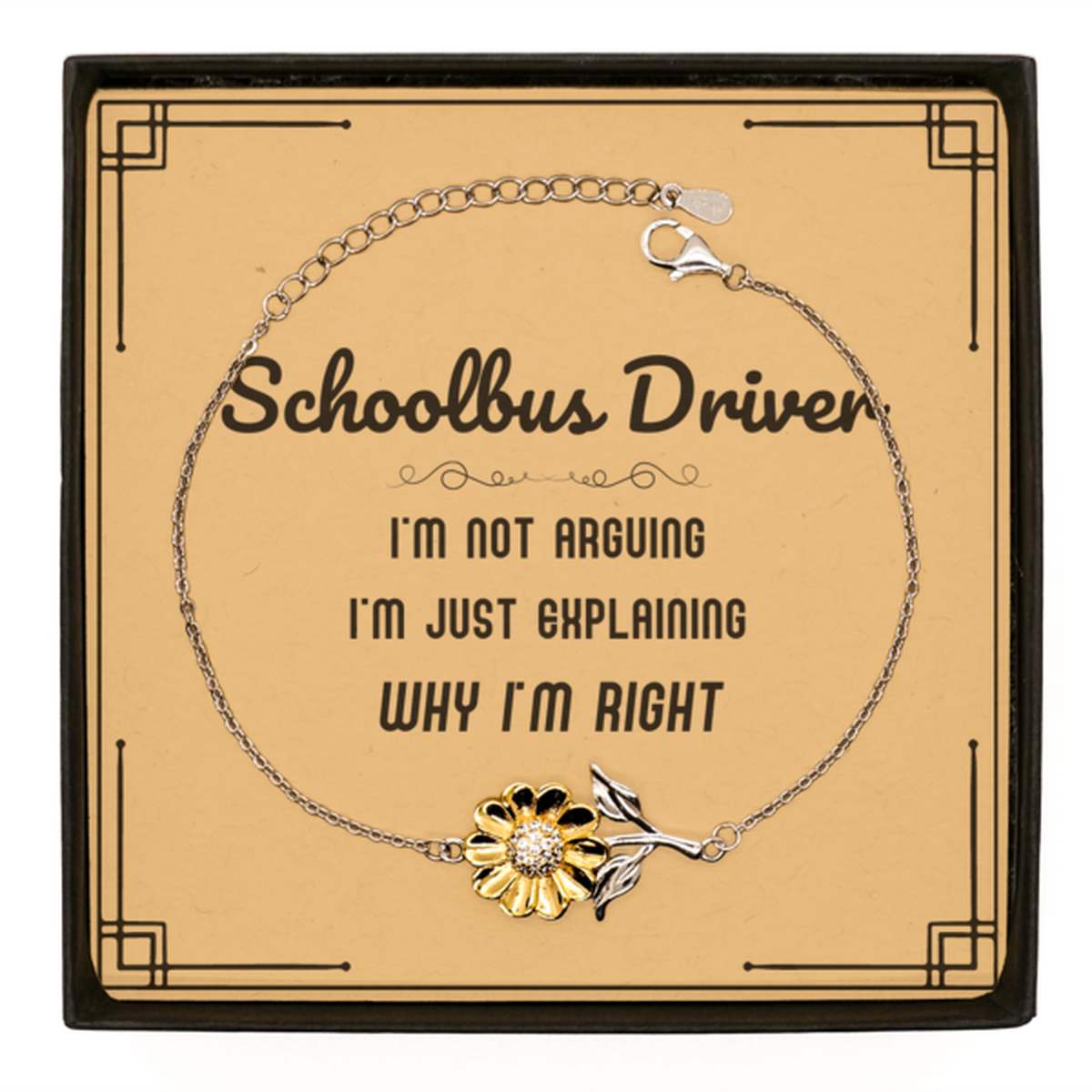 Schoolbus Driver I'm not Arguing. I'm Just Explaining Why I'm RIGHT Sunflower Bracelet, Funny Saying Quote Schoolbus Driver Gifts For Schoolbus Driver Message Card Graduation Birthday Christmas Gifts for Men Women Coworker