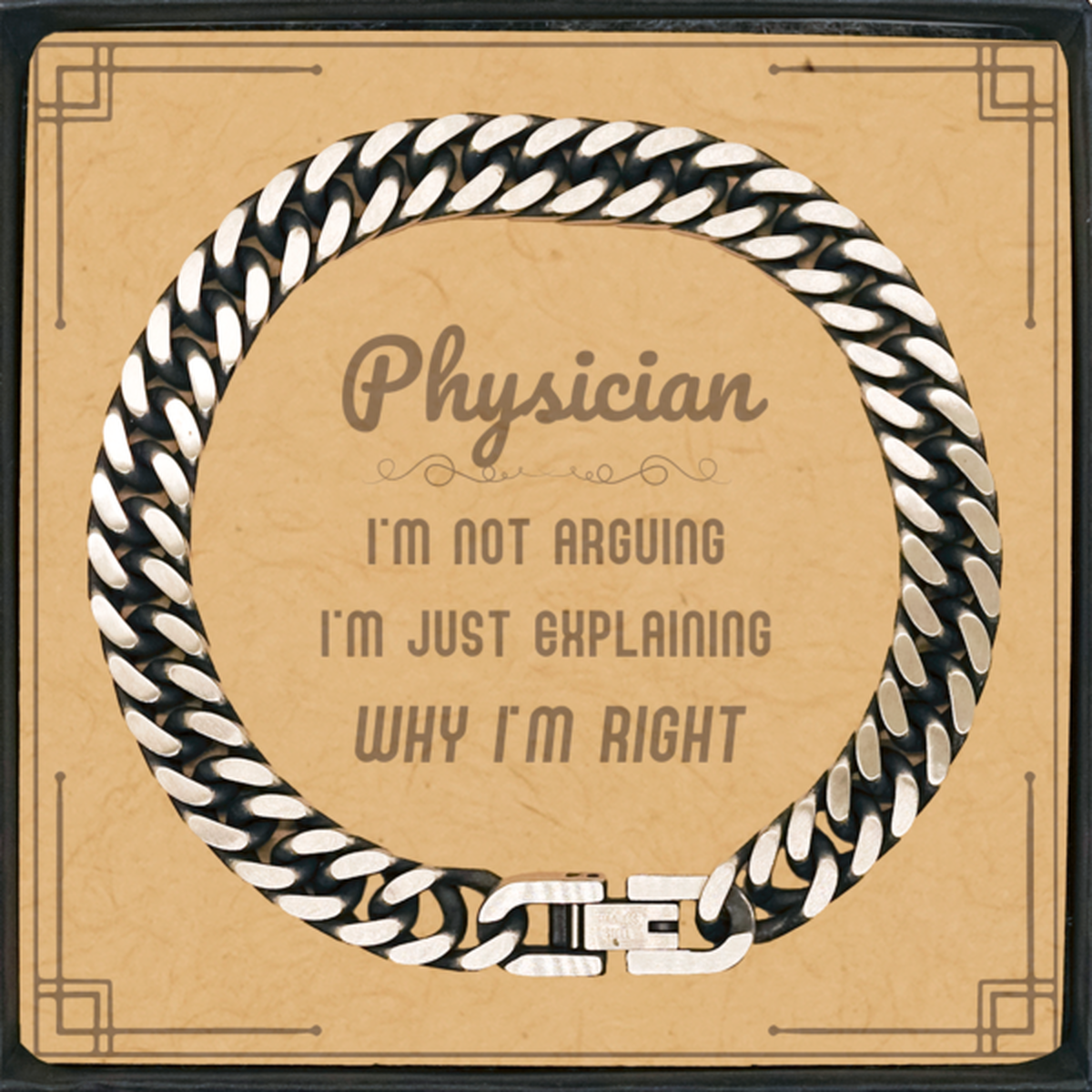 Physician I'm not Arguing. I'm Just Explaining Why I'm RIGHT Cuban Link Chain Bracelet, Funny Saying Quote Physician Gifts For Physician Message Card Graduation Birthday Christmas Gifts for Men Women Coworker