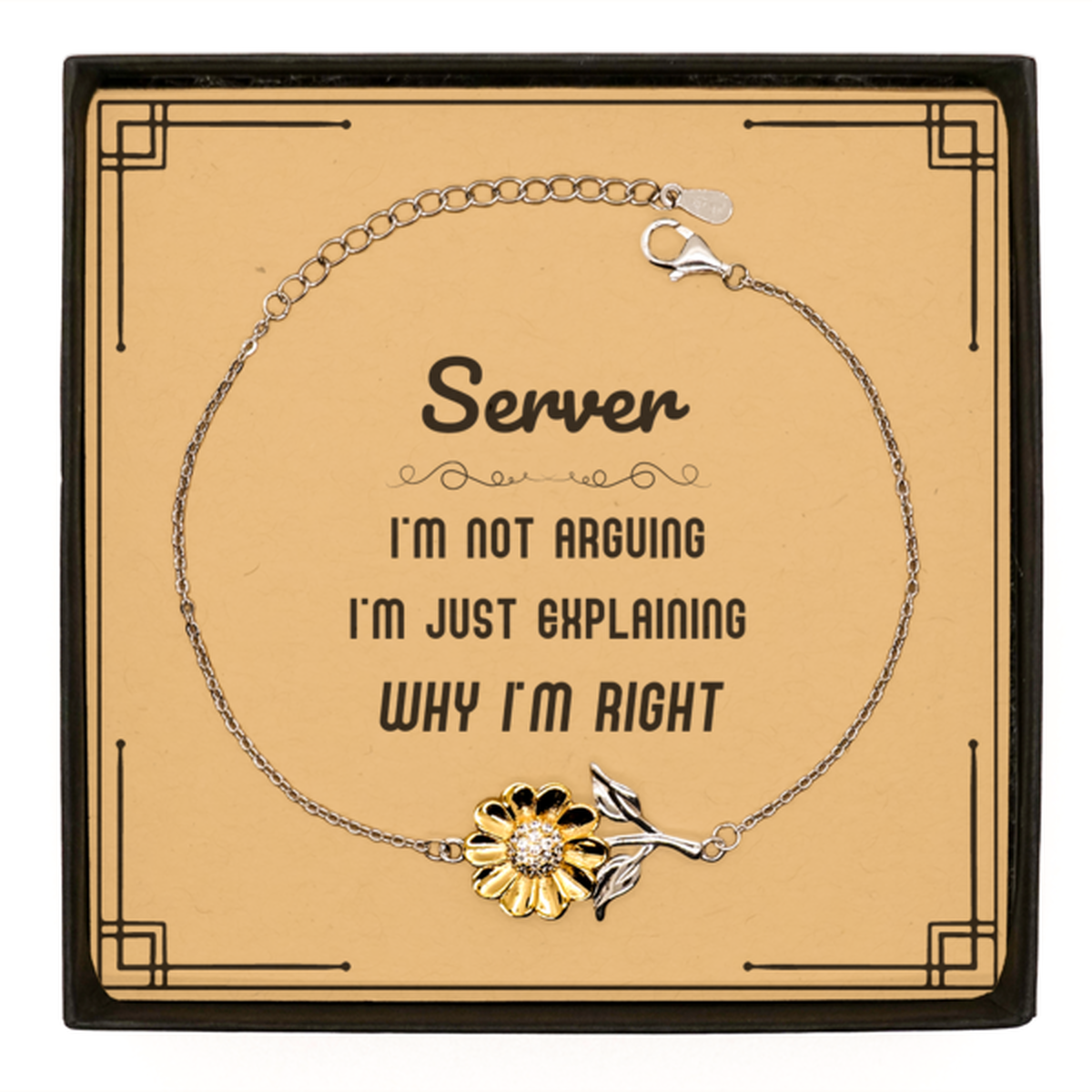 Server I'm not Arguing. I'm Just Explaining Why I'm RIGHT Sunflower Bracelet, Funny Saying Quote Server Gifts For Server Message Card Graduation Birthday Christmas Gifts for Men Women Coworker