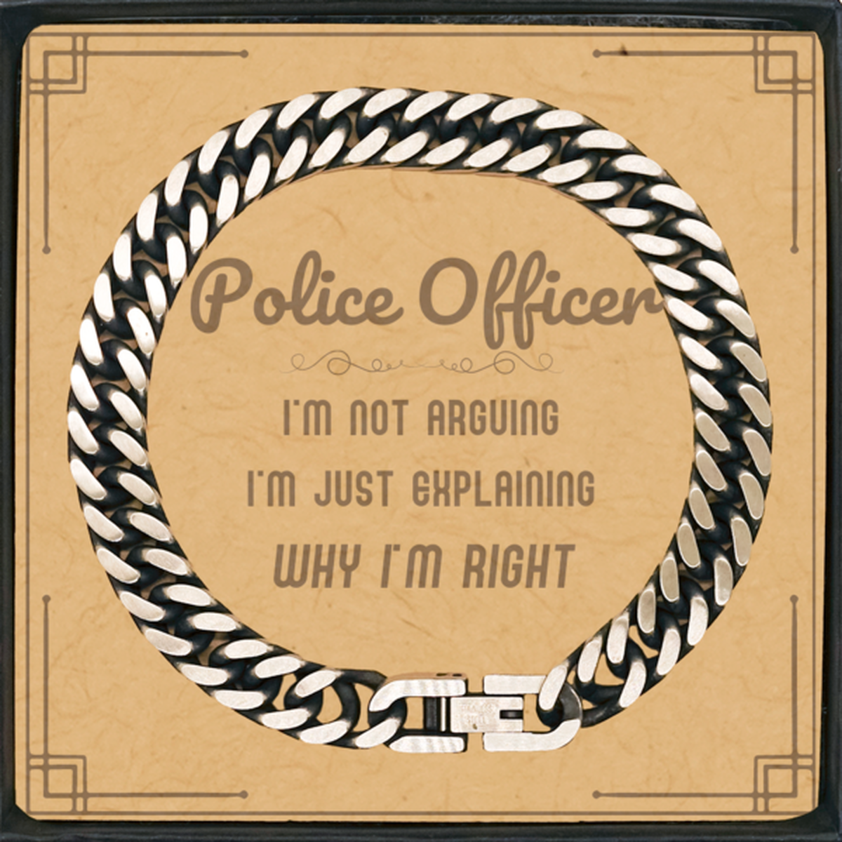 Police Officer I'm not Arguing. I'm Just Explaining Why I'm RIGHT Cuban Link Chain Bracelet, Funny Saying Quote Police Officer Gifts For Police Officer Message Card Graduation Birthday Christmas Gifts for Men Women Coworker