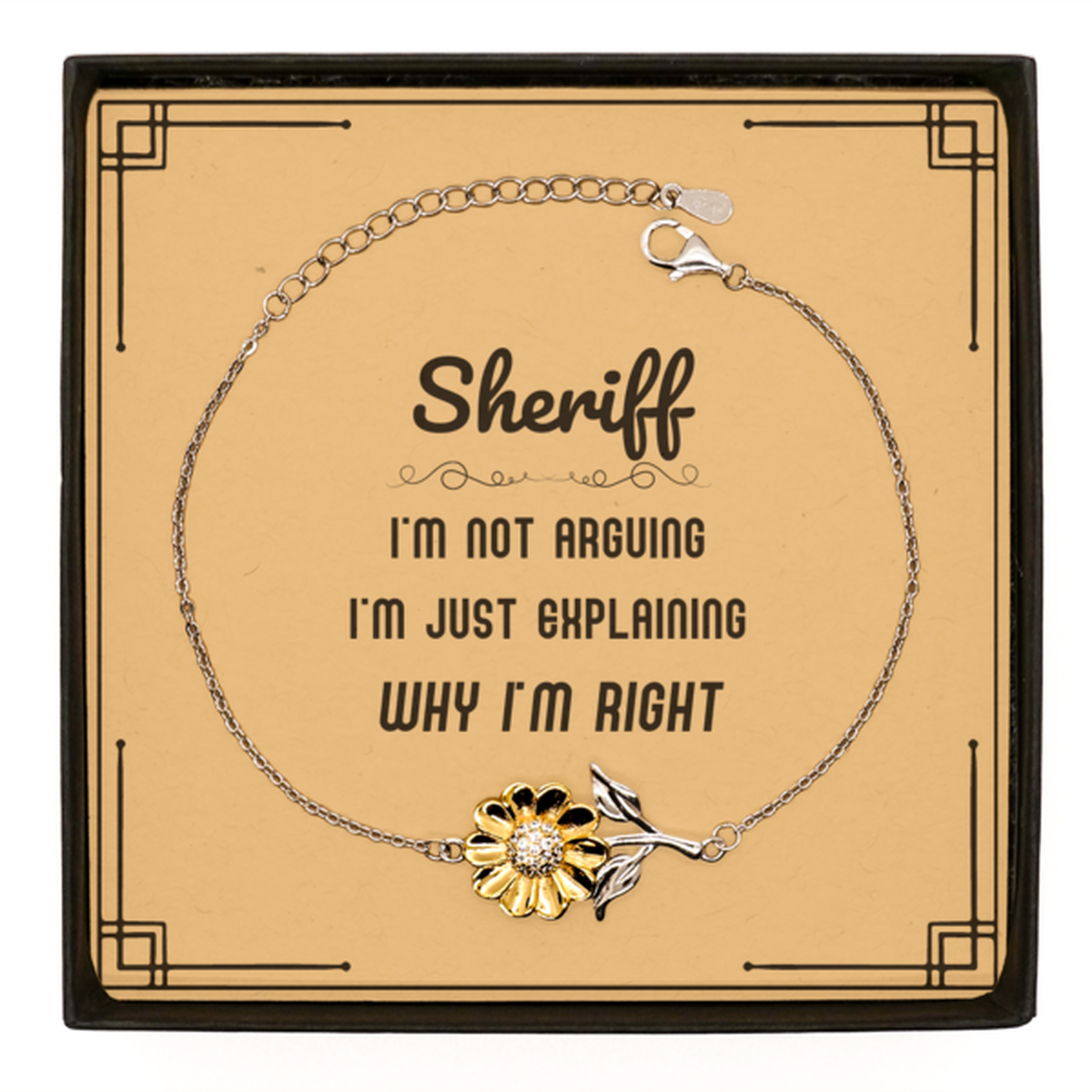 Sheriff I'm not Arguing. I'm Just Explaining Why I'm RIGHT Sunflower Bracelet, Funny Saying Quote Sheriff Gifts For Sheriff Message Card Graduation Birthday Christmas Gifts for Men Women Coworker