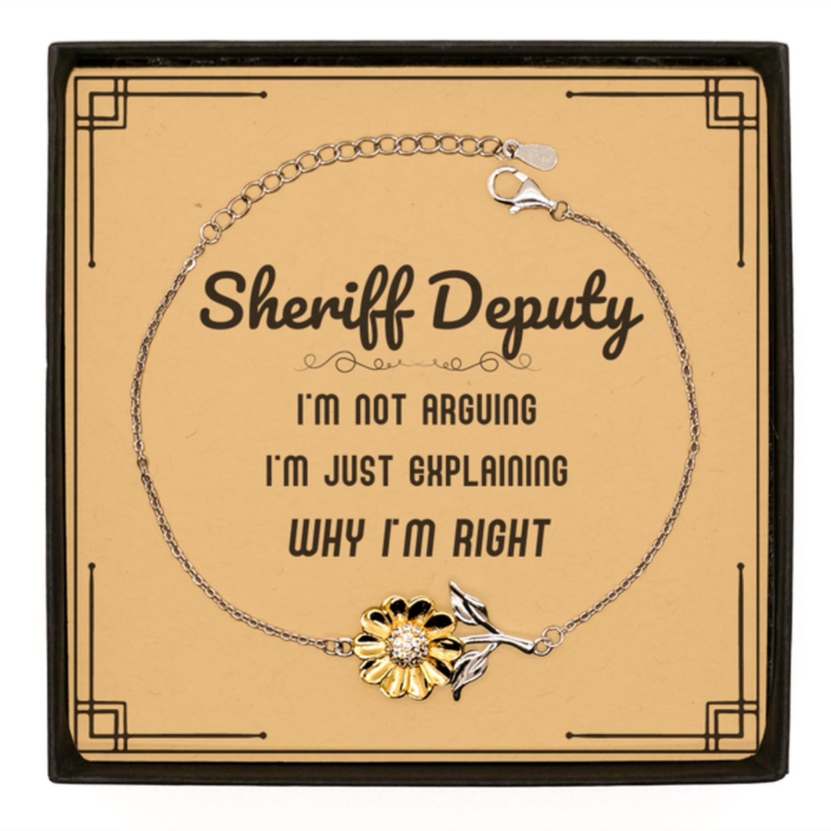 Sheriff Deputy I'm not Arguing. I'm Just Explaining Why I'm RIGHT Sunflower Bracelet, Funny Saying Quote Sheriff Deputy Gifts For Sheriff Deputy Message Card Graduation Birthday Christmas Gifts for Men Women Coworker