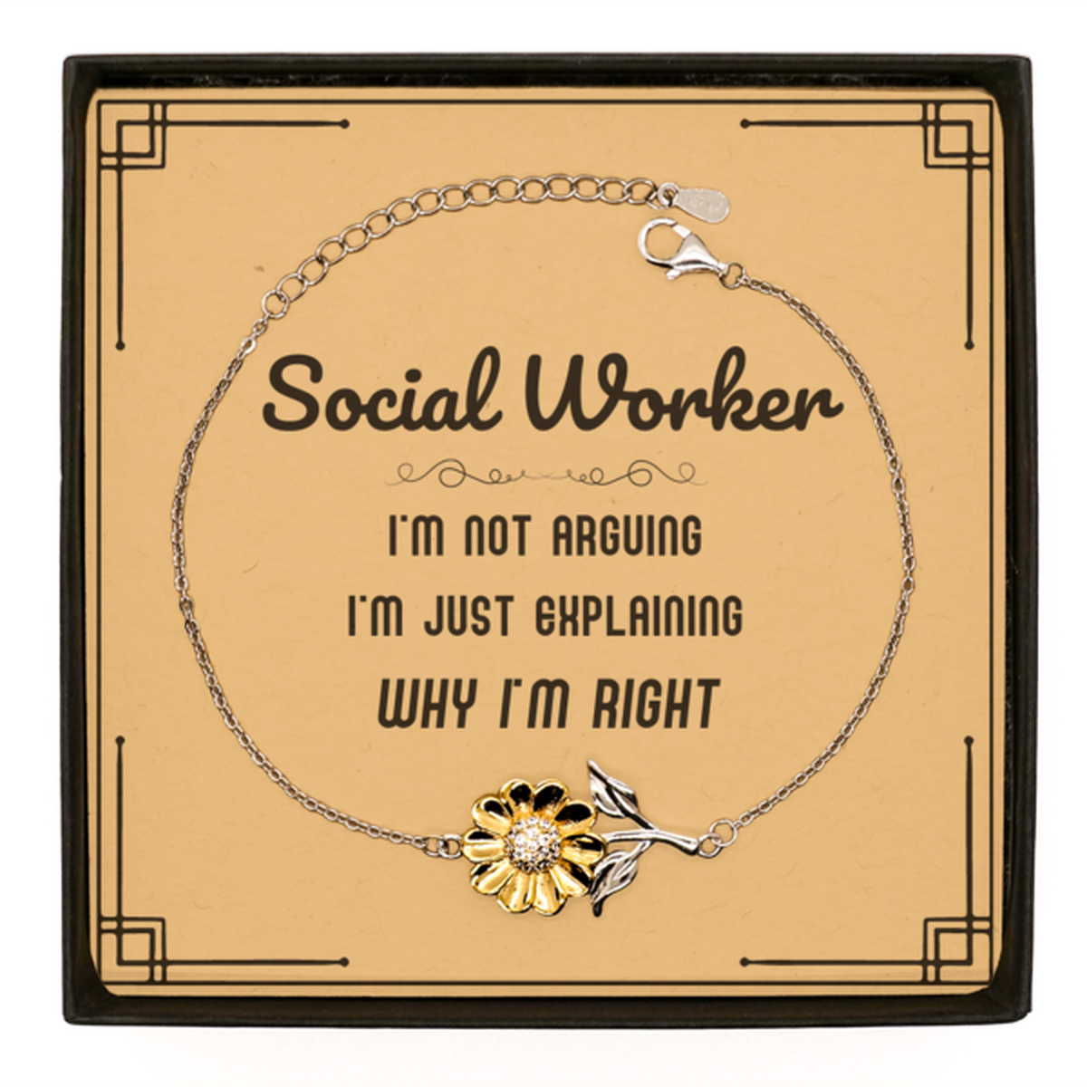 Social Worker I'm not Arguing. I'm Just Explaining Why I'm RIGHT Sunflower Bracelet, Funny Saying Quote Social Worker Gifts For Social Worker Message Card Graduation Birthday Christmas Gifts for Men Women Coworker