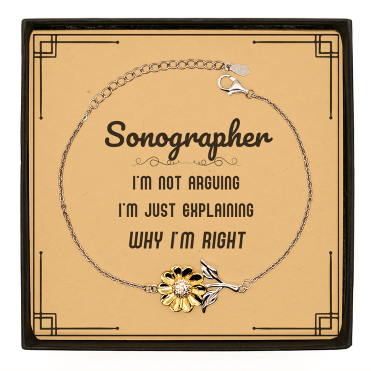 Sonographer I'm not Arguing. I'm Just Explaining Why I'm RIGHT Sunflower Bracelet, Funny Saying Quote Sonographer Gifts For Sonographer Message Card Graduation Birthday Christmas Gifts for Men Women Coworker