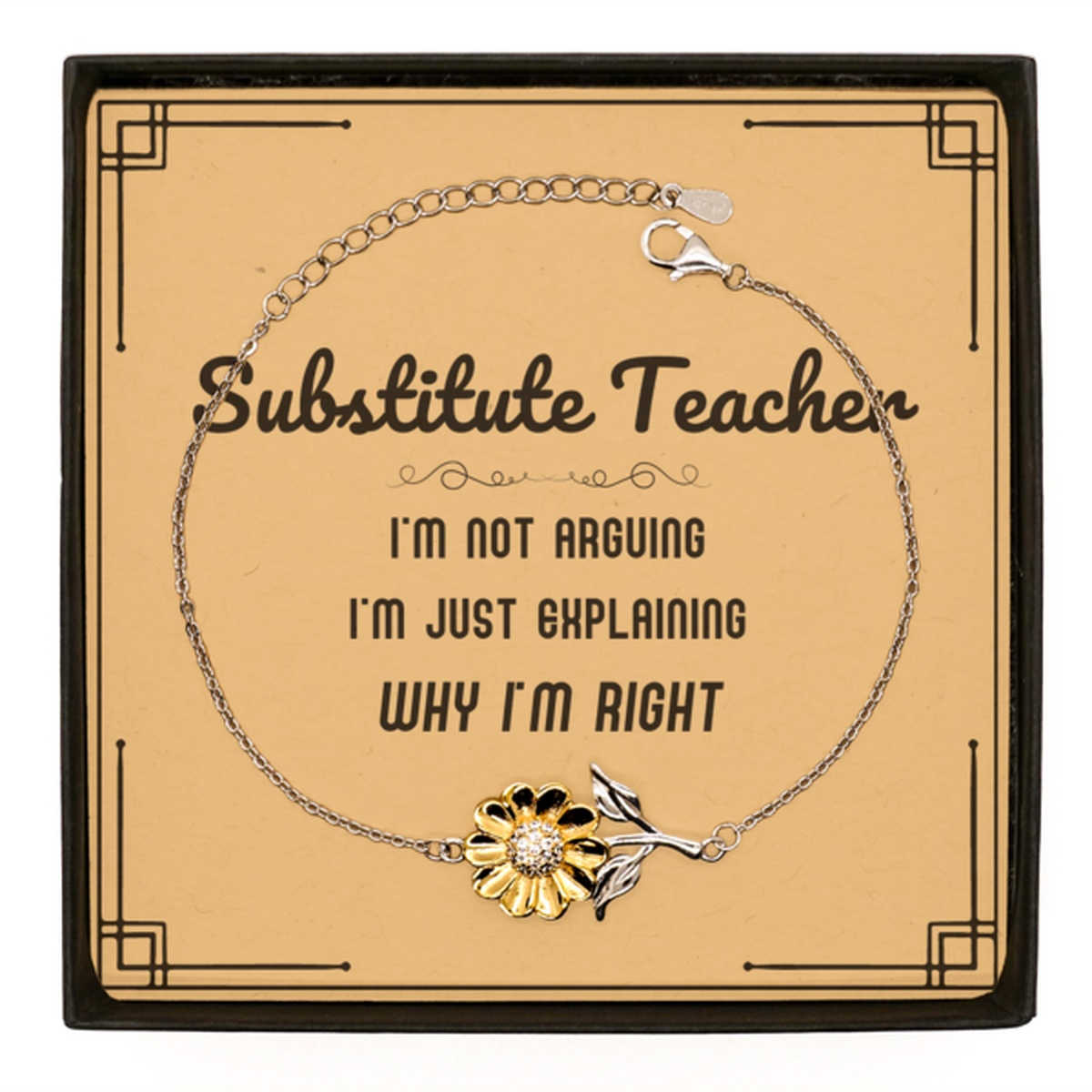 Substitute Teacher Sunflower Bracelet - I'm Just Explaining Why I'm RIGHT | Graduation Gift