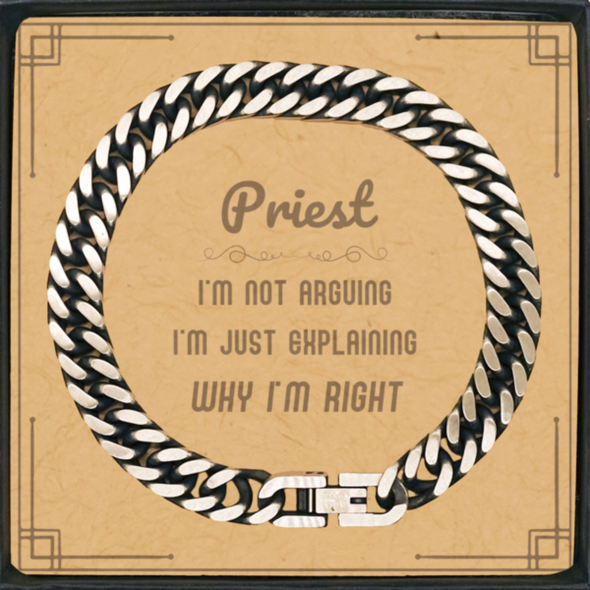 Priest I'm not Arguing. I'm Just Explaining Why I'm RIGHT Cuban Link Chain Bracelet, Funny Saying Quote Priest Gifts For Priest Message Card Graduation Birthday Christmas Gifts for Men Women Coworker