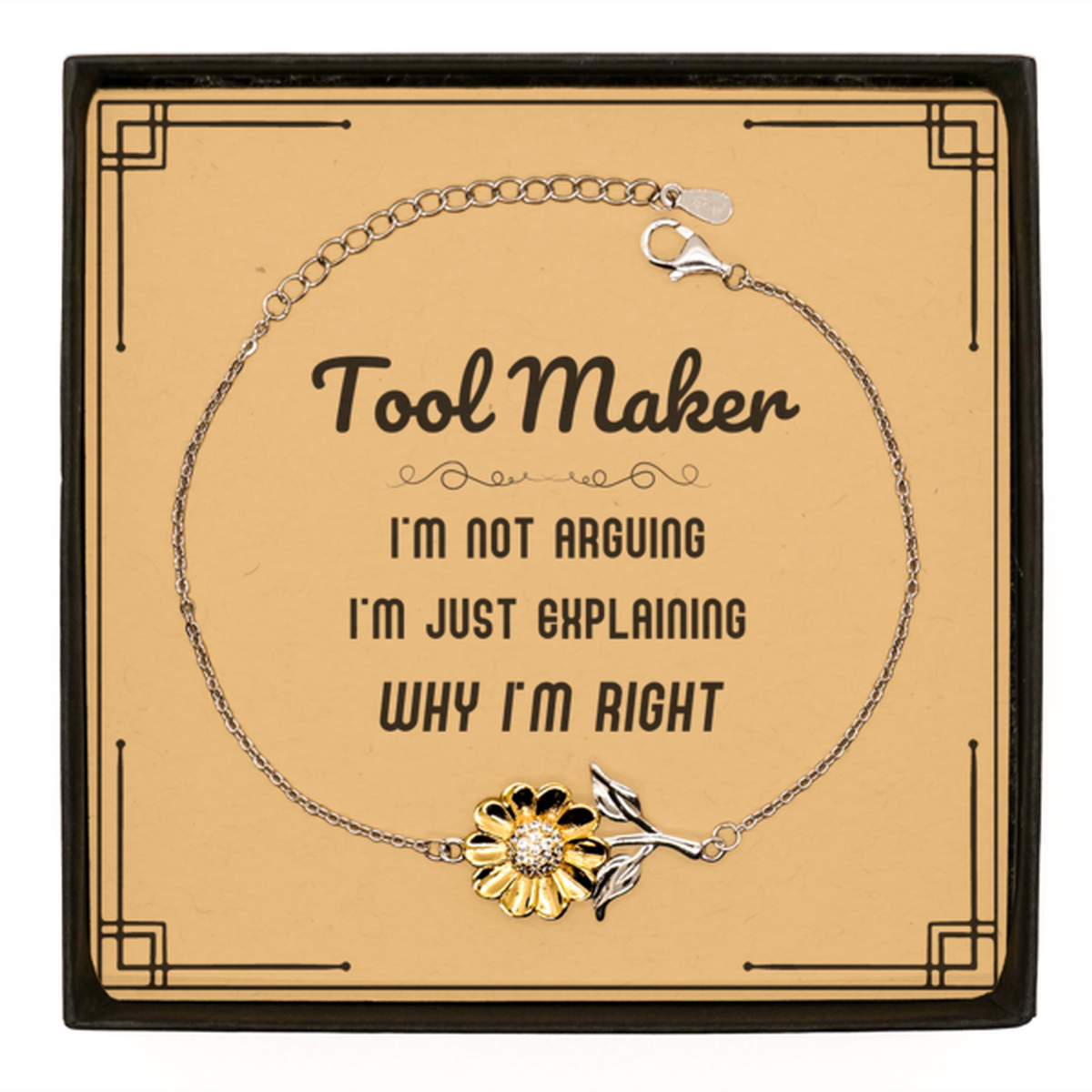 Tool Maker I'm not Arguing. I'm Just Explaining Why I'm RIGHT Sunflower Bracelet, Funny Saying Quote Tool Maker Gifts For Tool Maker Message Card Graduation Birthday Christmas Gifts for Men Women Coworker