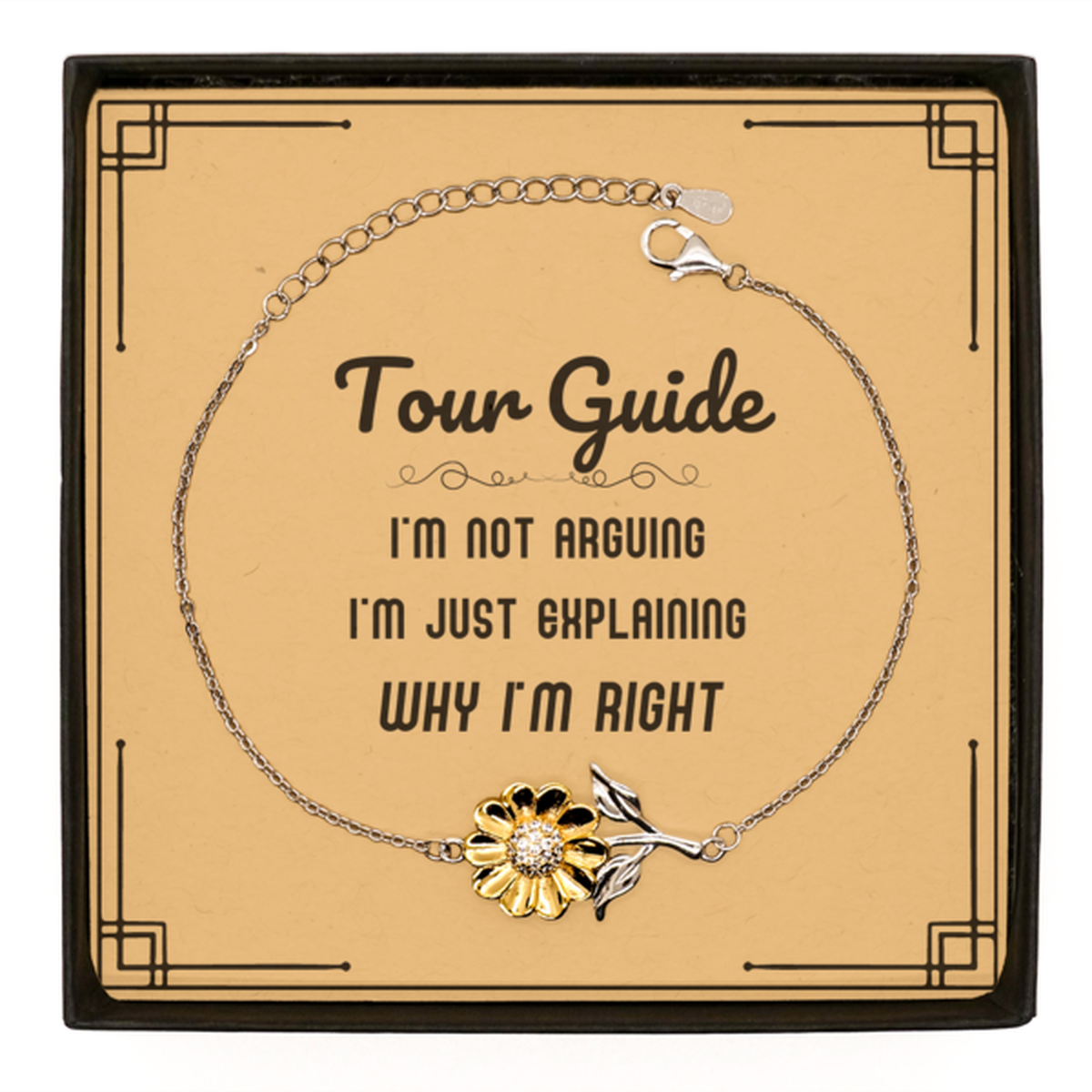 Tour Guide I'm not Arguing. I'm Just Explaining Why I'm RIGHT Sunflower Bracelet, Funny Saying Quote Tour Guide Gifts For Tour Guide Message Card Graduation Birthday Christmas Gifts for Men Women Coworker