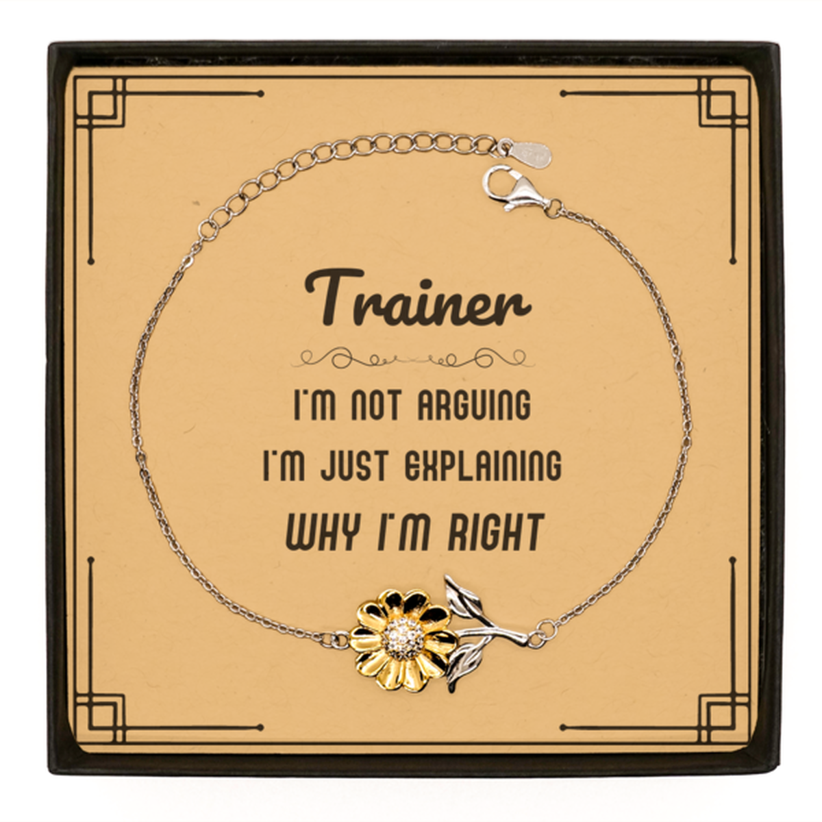 Trainer I'm not Arguing. I'm Just Explaining Why I'm RIGHT Sunflower Bracelet, Funny Saying Quote Trainer Gifts For Trainer Message Card Graduation Birthday Christmas Gifts for Men Women Coworker