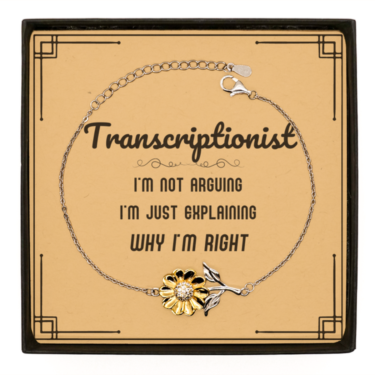 Transcriptionist I'm not Arguing. I'm Just Explaining Why I'm RIGHT Sunflower Bracelet, Funny Saying Quote Transcriptionist Gifts For Transcriptionist Message Card Graduation Birthday Christmas Gifts for Men Women Coworker