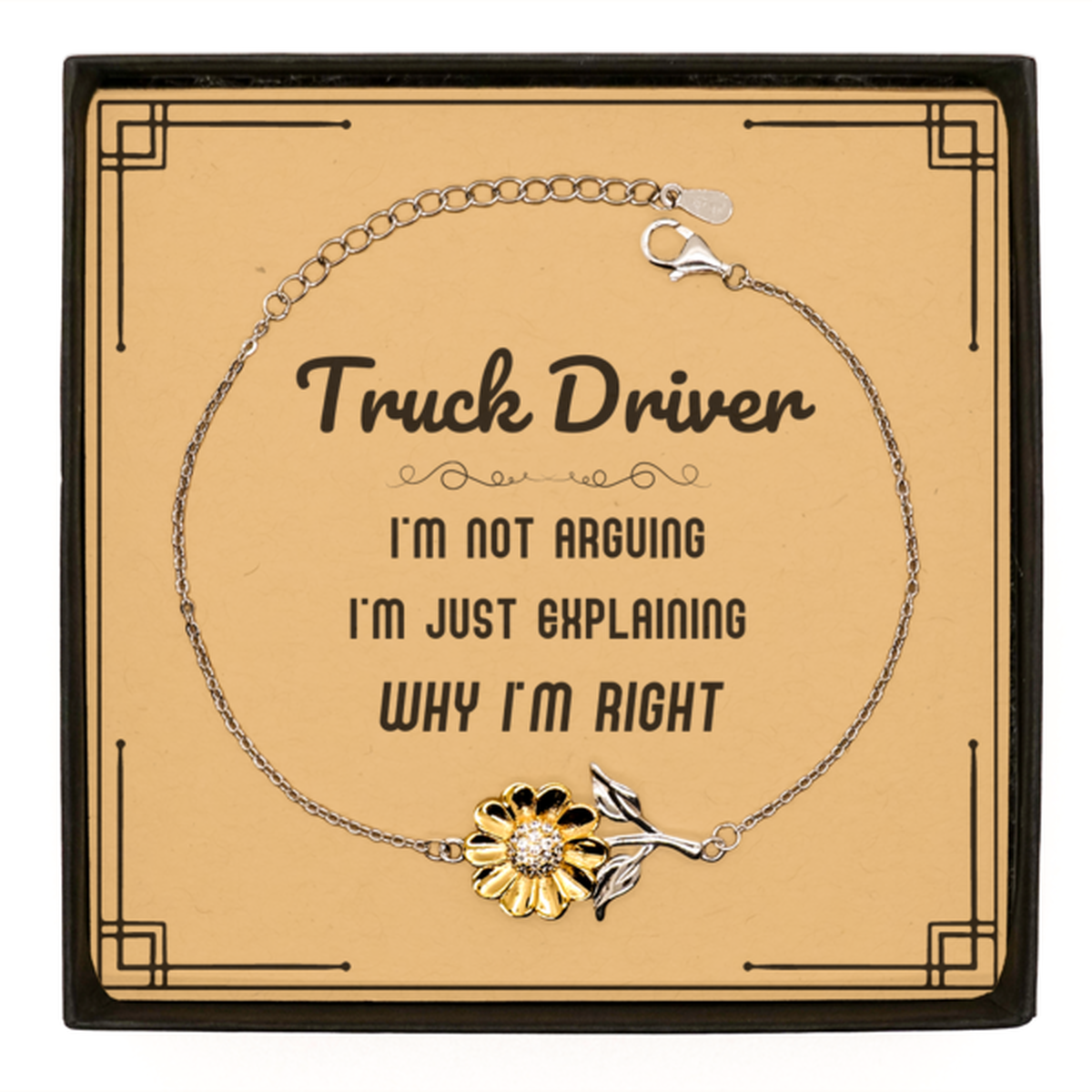 Truck Driver I'm not Arguing. I'm Just Explaining Why I'm RIGHT Sunflower Bracelet, Funny Saying Quote Truck Driver Gifts For Truck Driver Message Card Graduation Birthday Christmas Gifts for Men Women Coworker