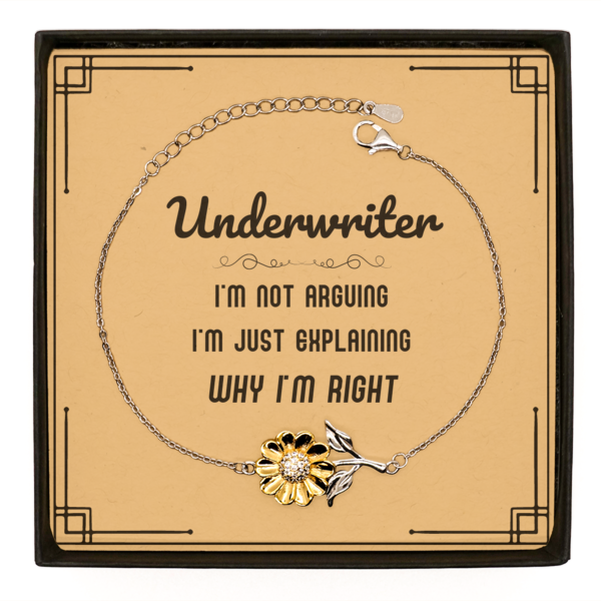 Underwriter I'm not Arguing. I'm Just Explaining Why I'm RIGHT Sunflower Bracelet, Funny Saying Quote Underwriter Gifts For Underwriter Message Card Graduation Birthday Christmas Gifts for Men Women Coworker