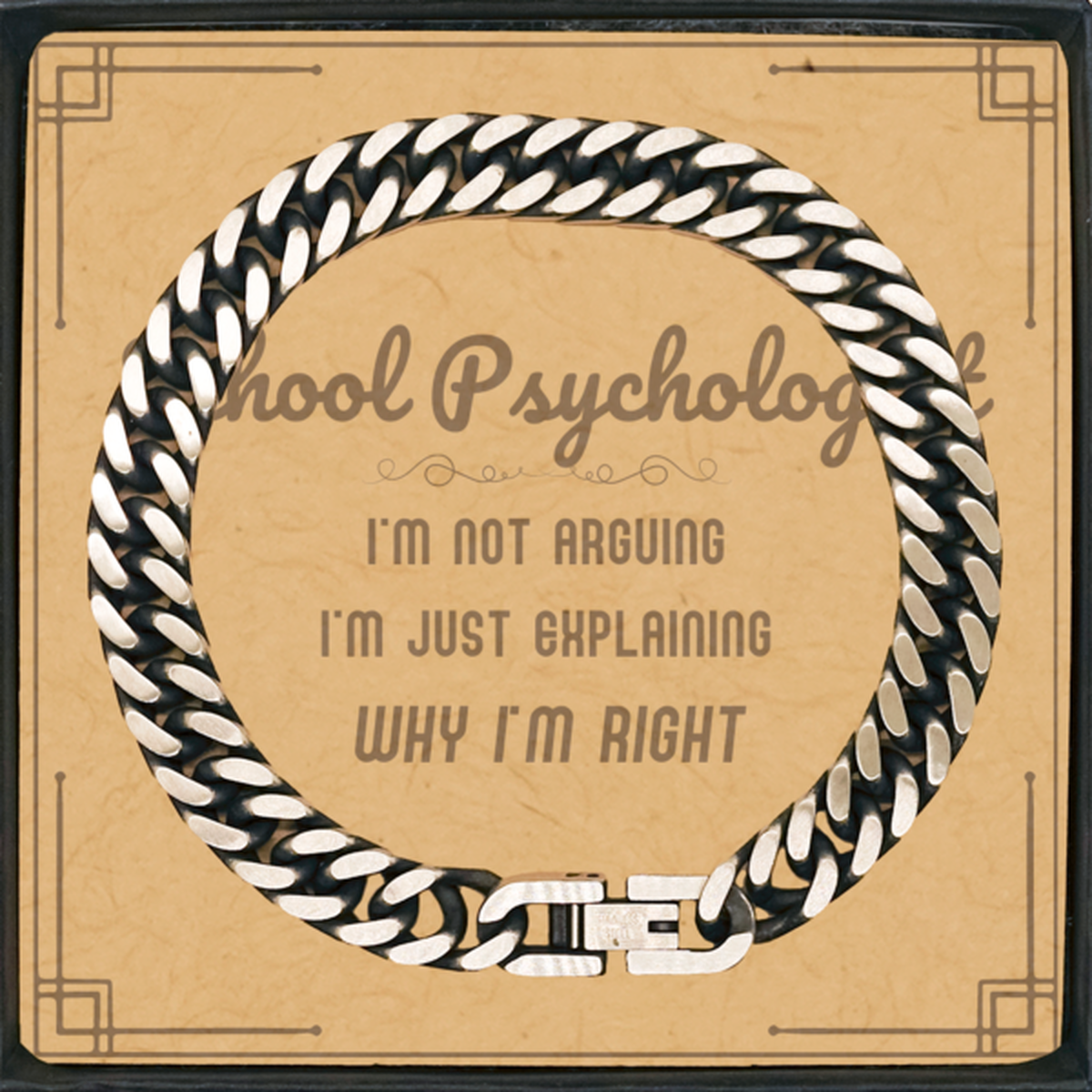 School Psychologist I'm not Arguing. I'm Just Explaining Why I'm RIGHT Cuban Link Chain Bracelet, Funny Saying Quote School Psychologist Gifts For School Psychologist Message Card Graduation Birthday Christmas Gifts for Men Women Coworker