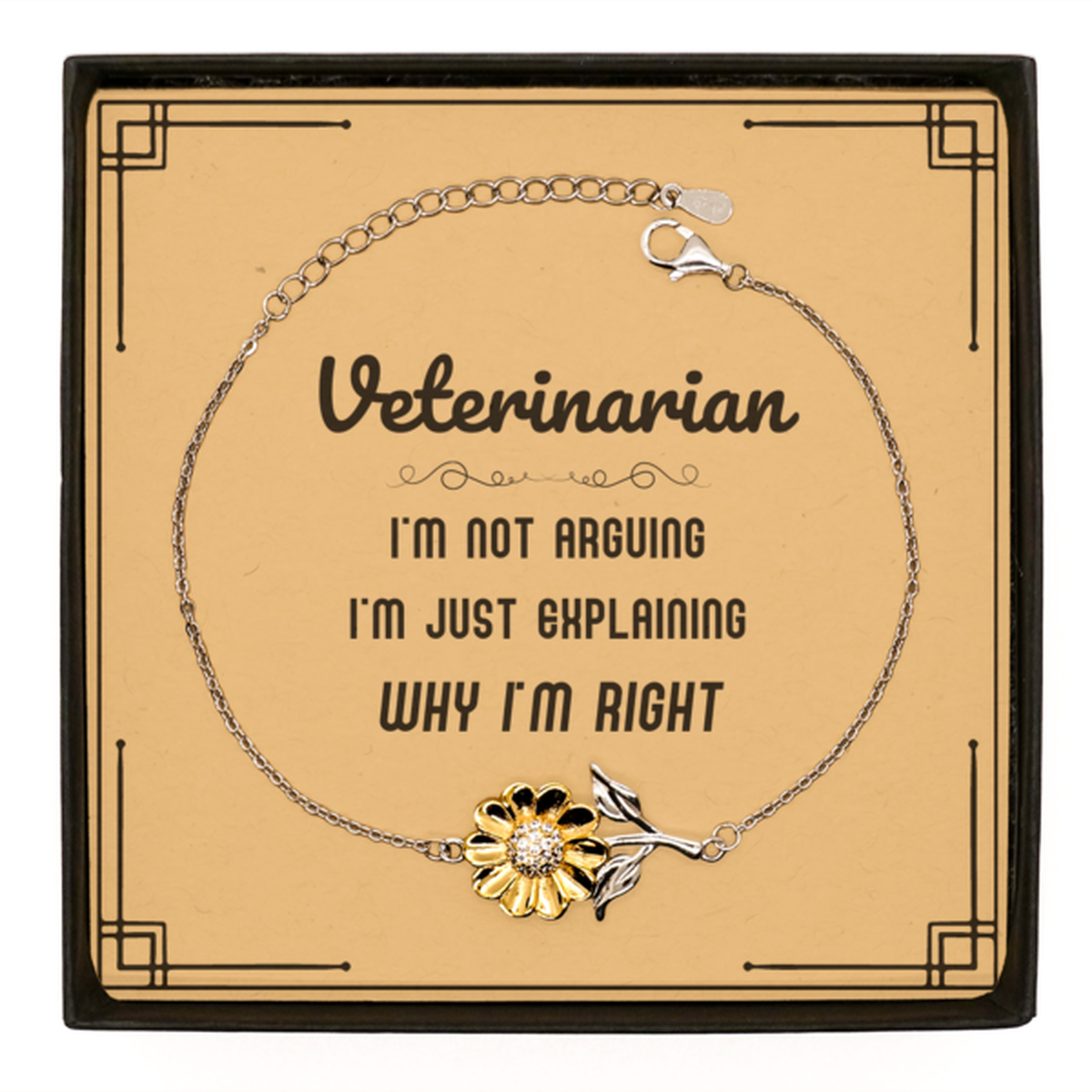 Veterinarian I'm not Arguing. I'm Just Explaining Why I'm RIGHT Sunflower Bracelet, Funny Saying Quote Veterinarian Gifts For Veterinarian Message Card Graduation Birthday Christmas Gifts for Men Women Coworker