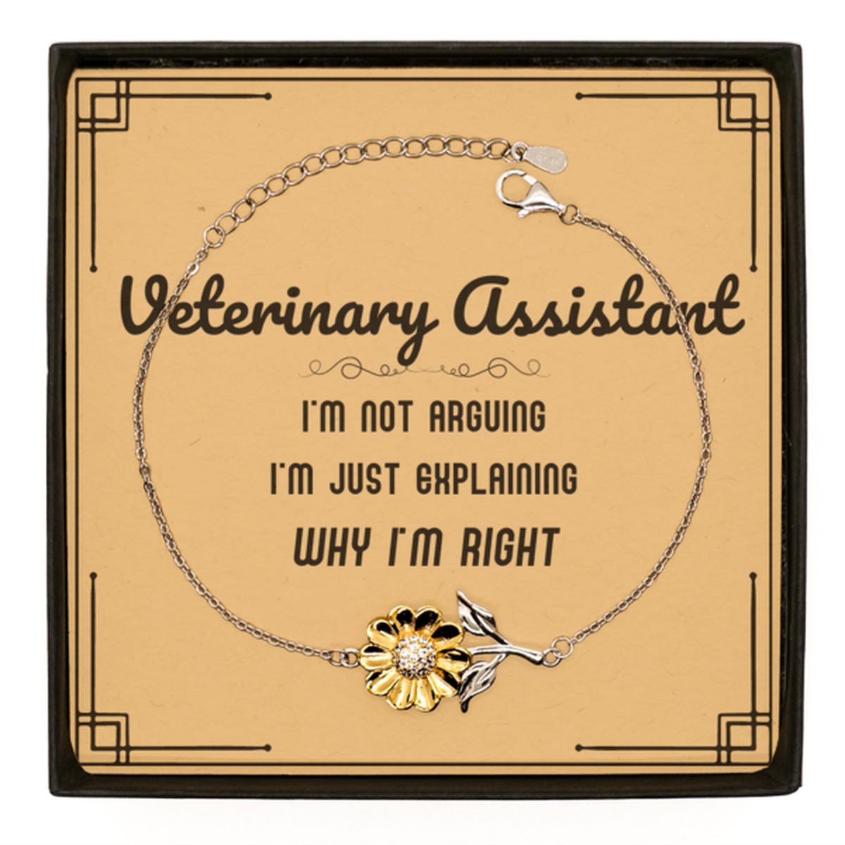 Veterinary Assistant I'm not Arguing. I'm Just Explaining Why I'm RIGHT Sunflower Bracelet, Funny Saying Quote Veterinary Assistant Gifts For Veterinary Assistant Message Card Graduation Birthday Christmas Gifts for Men Women Coworker
