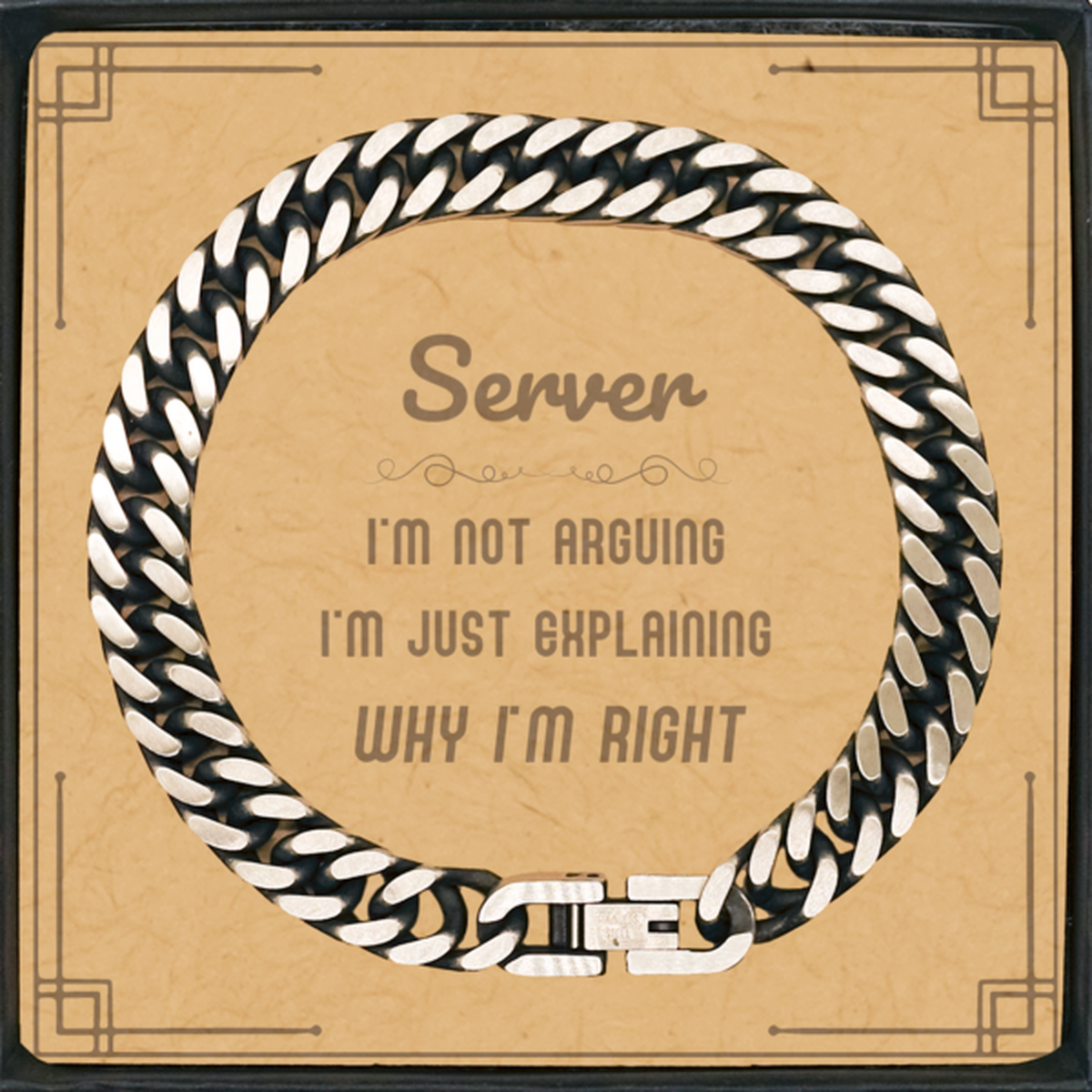 Server I'm not Arguing. I'm Just Explaining Why I'm RIGHT Cuban Link Chain Bracelet, Funny Saying Quote Server Gifts For Server Message Card Graduation Birthday Christmas Gifts for Men Women Coworker